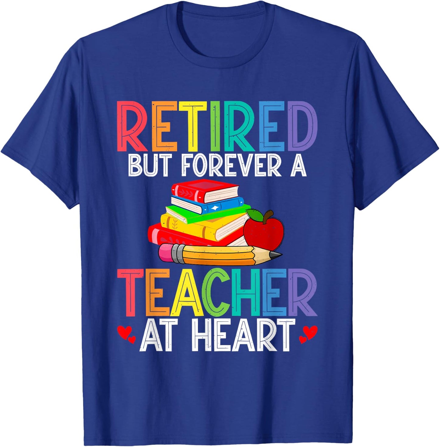 Retired But Forever A Teacher At Heart T-Shirt - T-Shirt | Royal