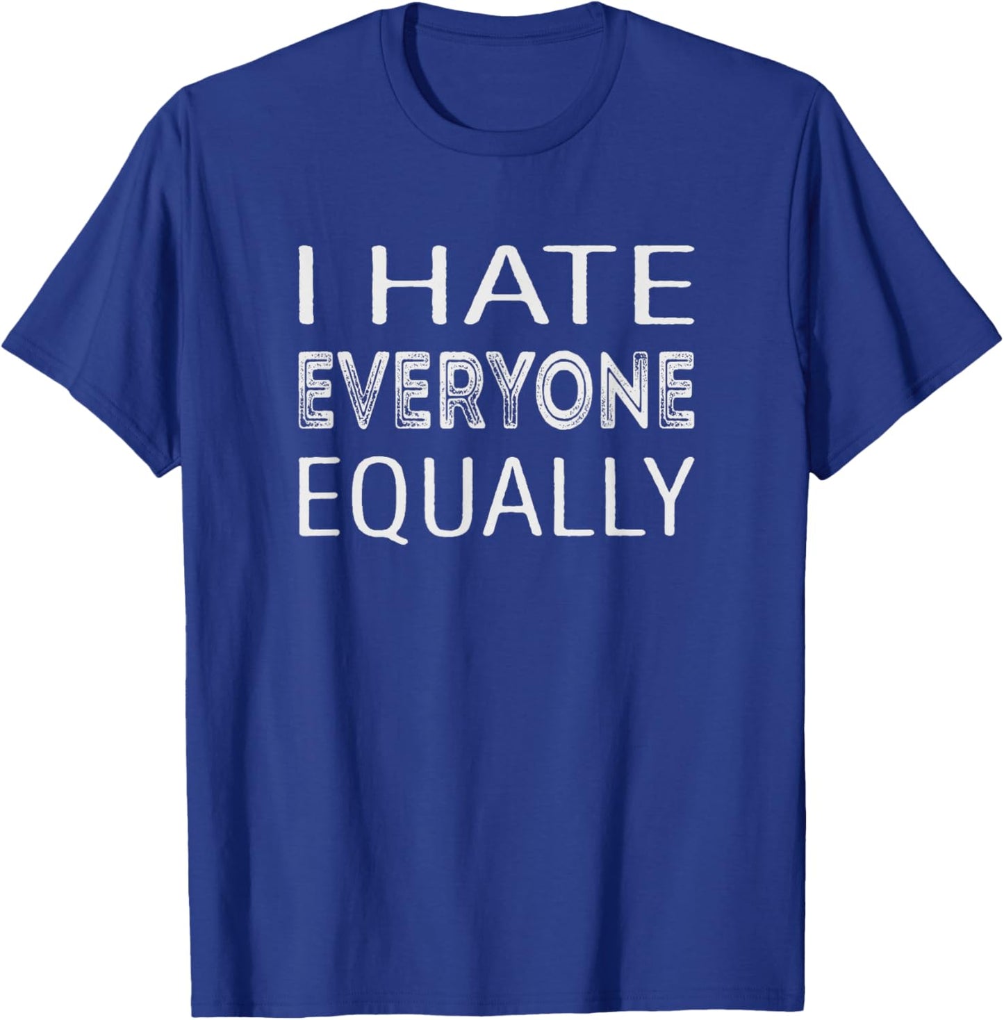 I hate everyone equally T-Shirt - T-Shirt | Royal