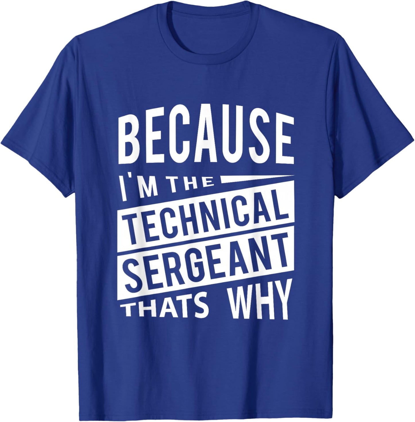 Because I'm The Technical Sergeant TSgt - That's Why NCO T-Shirt - T-Shirt | Royal