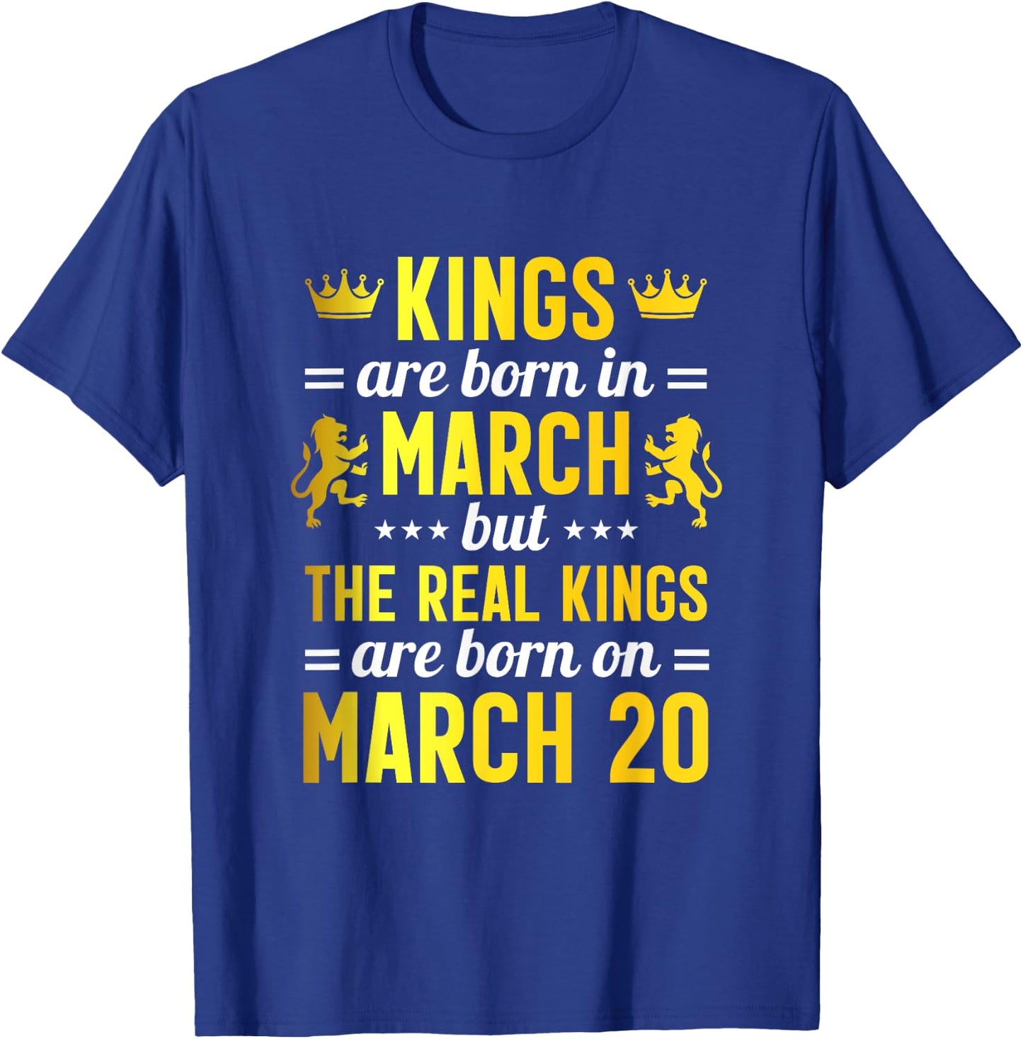 Kings Are Born In March Real Kings Are Born on March 20 T-Shirt - T-Shirt | Royal