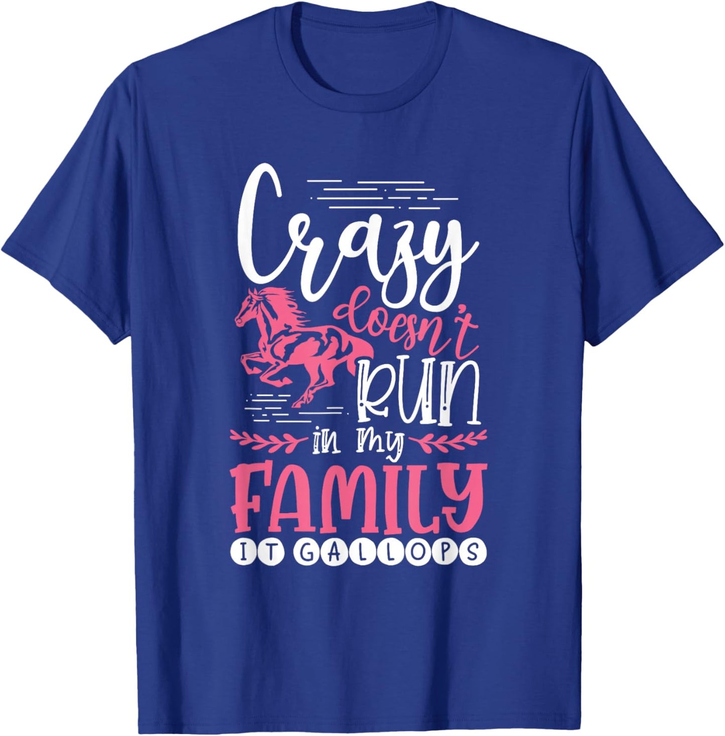 Crazy Doesn't Run In My Family It Gallops Funny Horse Lover T-Shirt - T-Shirt | Royal