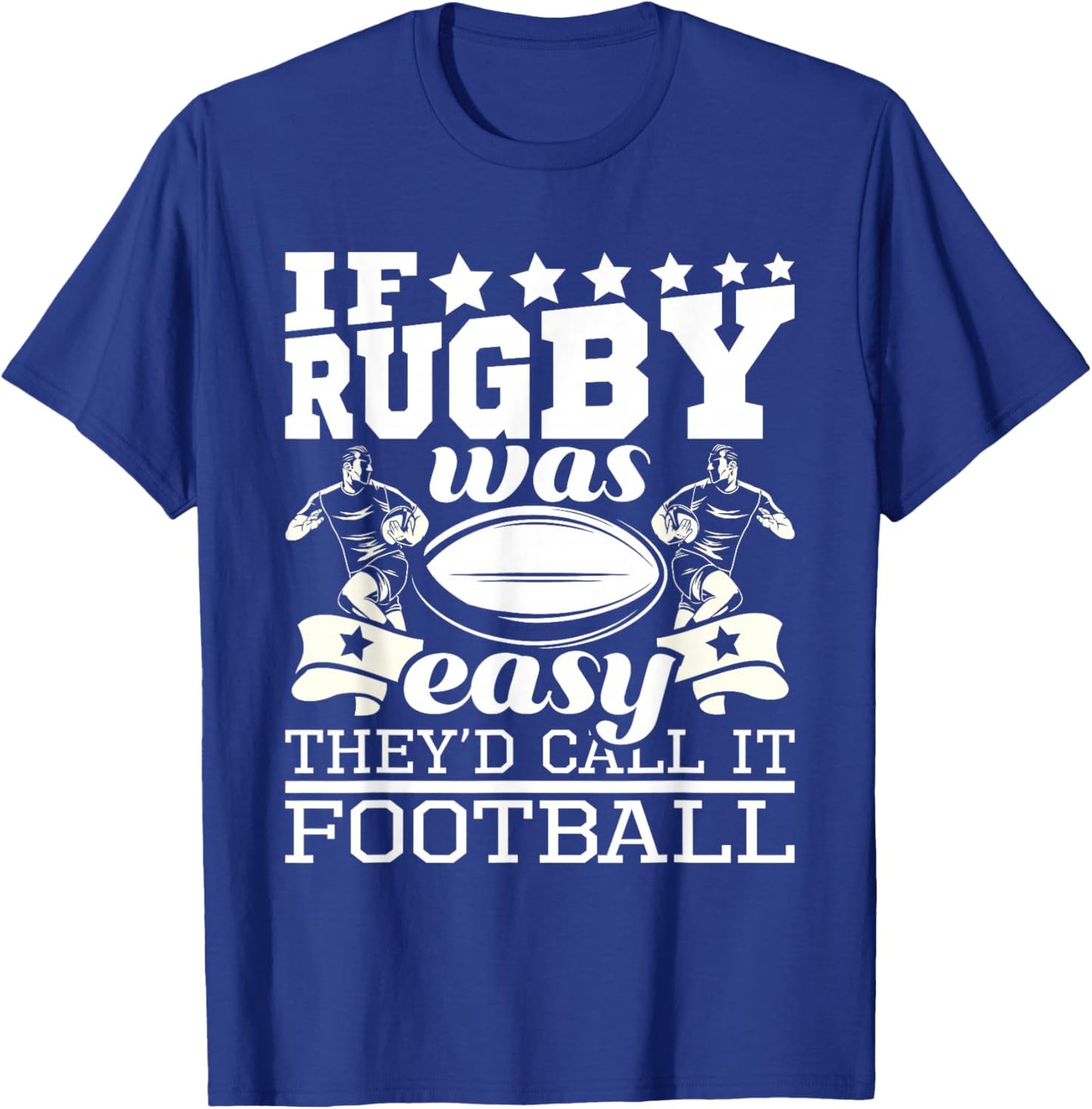 If Rugby was Easy They'd Call It Football - Funny Rugby Small T-Shirt - T-Shirt | Royal