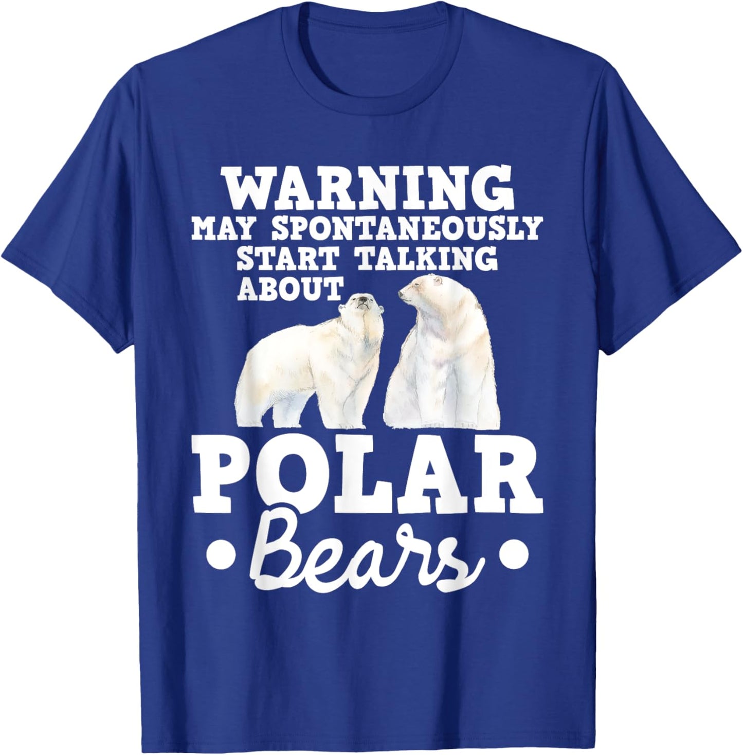 May Start Talking About Polar Bears - Zoo Animal Lover T-Shirt - T-Shirt | Royal