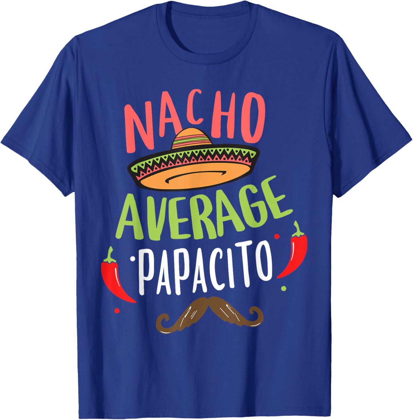 Nacho Average Papacito Mexican Mustache Cinco de Mayo T-Shirt - T-Shirt | Royal
