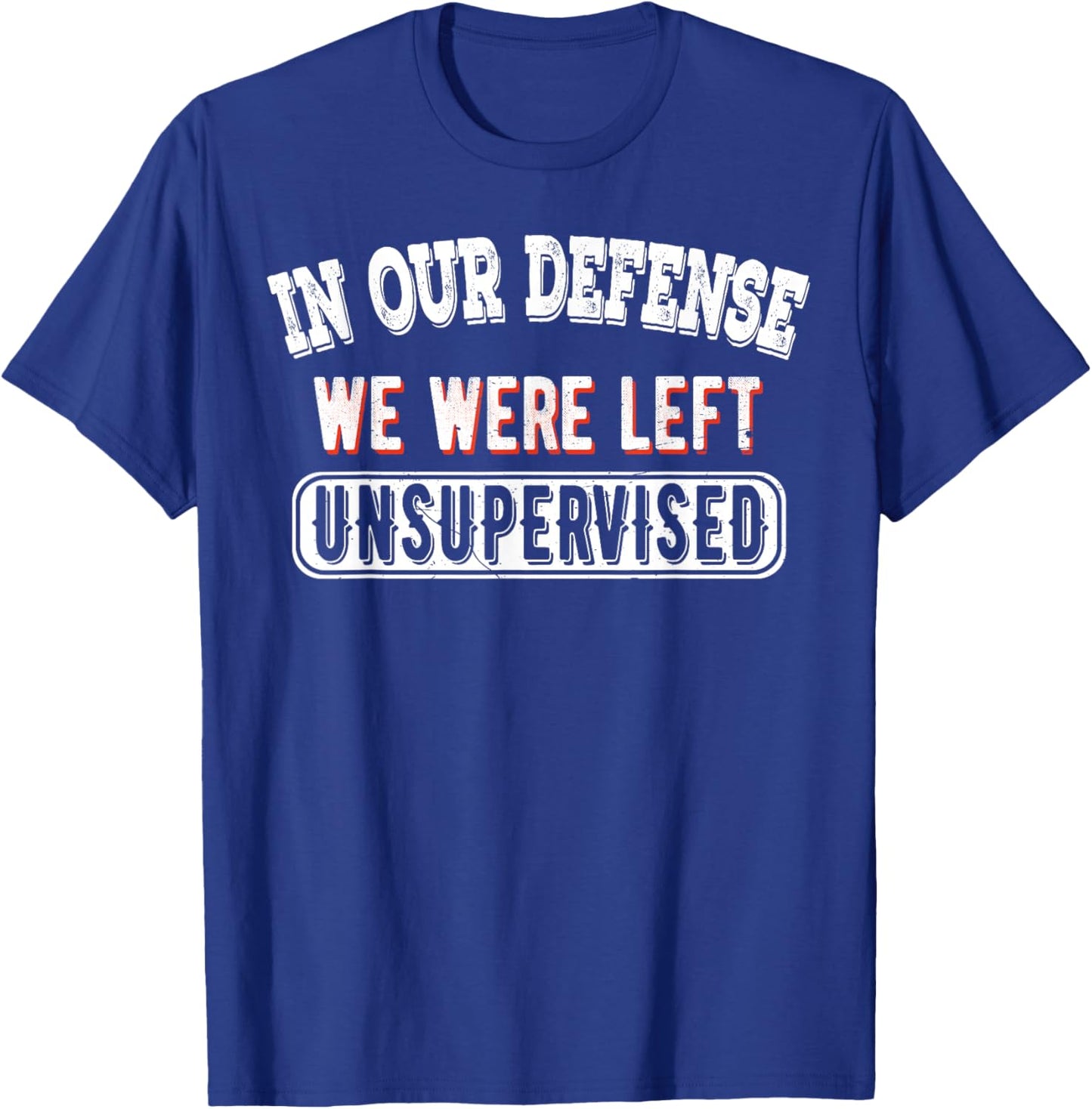 In Our Defense We Were Left Unsupervised Sarcastic Vintage T-Shirt - T-Shirt | Royal