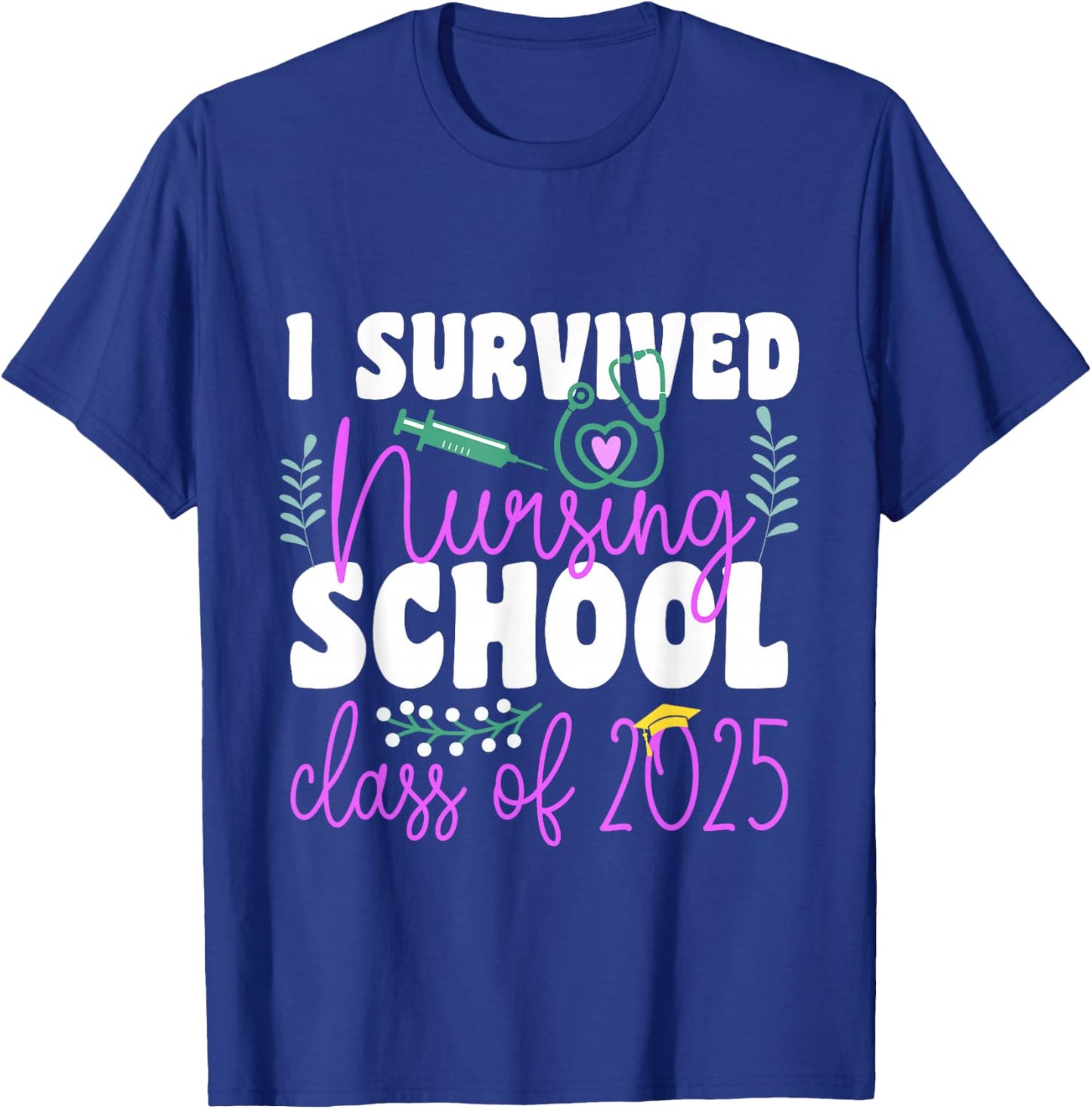 I Survived Nursing School Class Of 2025 New Nurse Graduation T-Shirt - T-Shirt | Royal