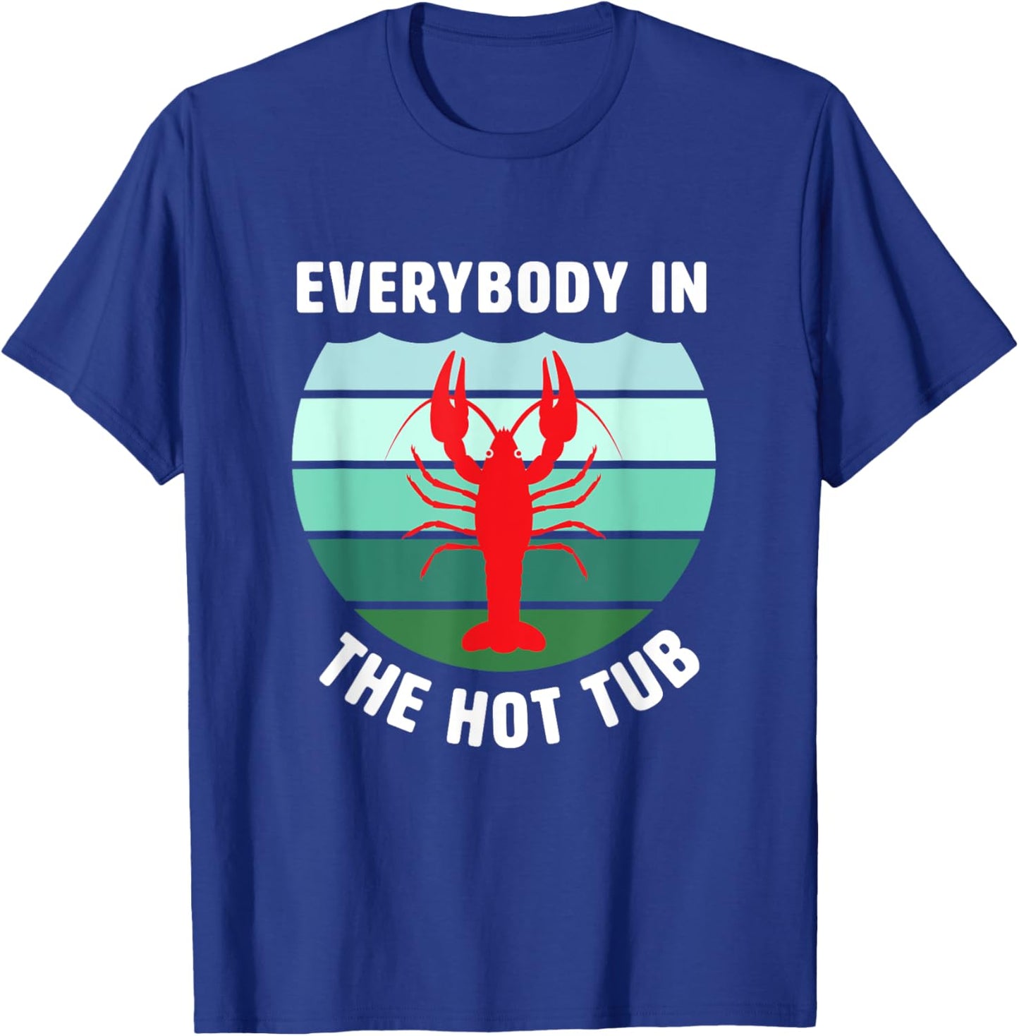 Everybody In The Hot Tub Funny Crawfish Crayfish Eating T-Shirt - T-Shirt | Royal