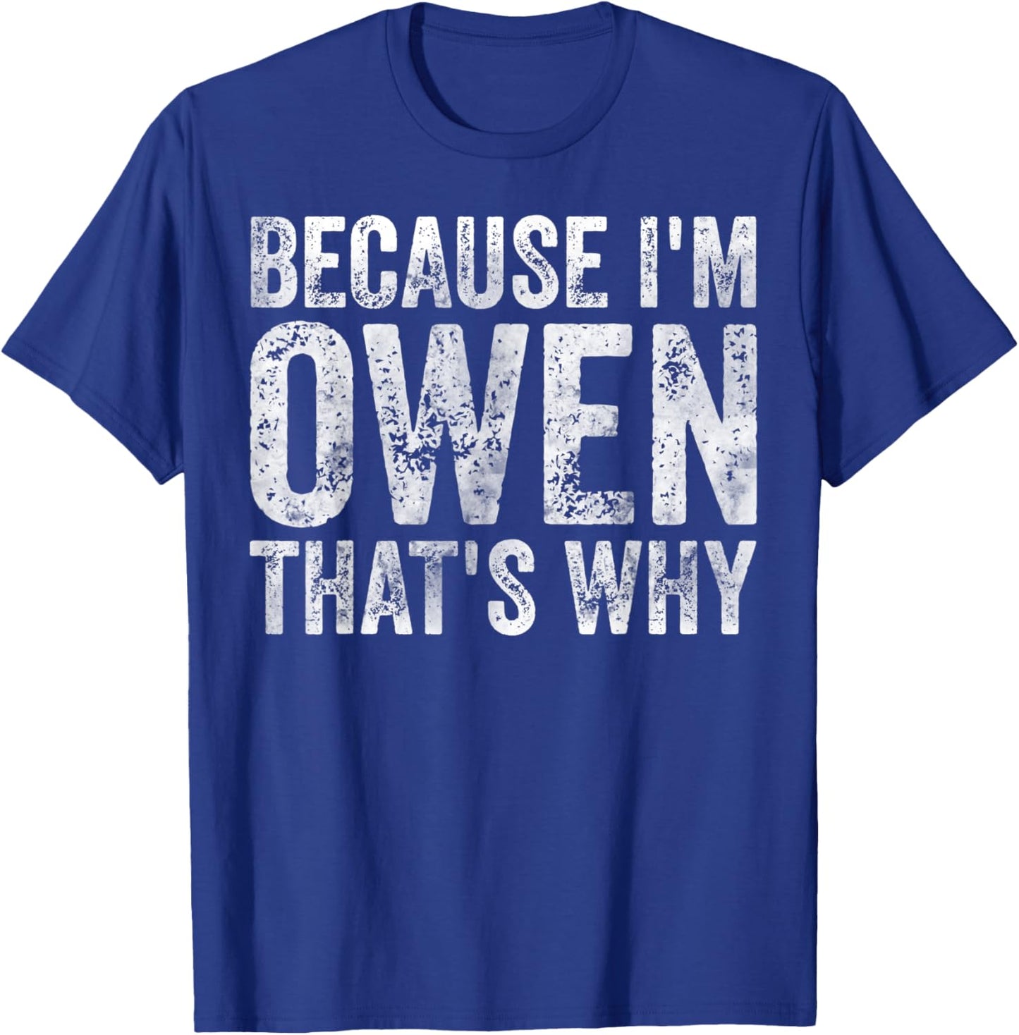 Funny Personalized Name Shirt Because I'm Owen That's Why T-Shirt - T-Shirt | Royal