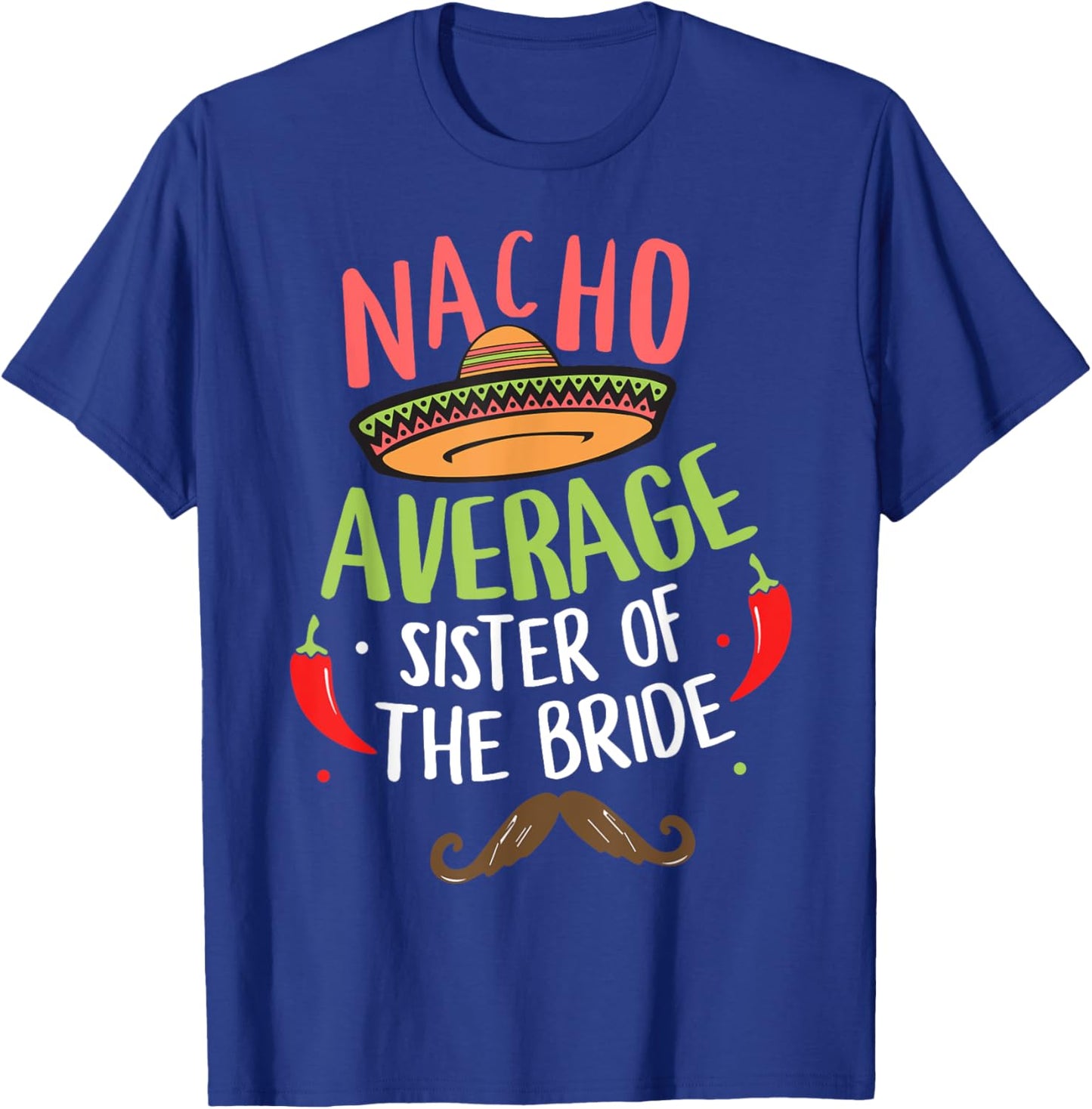 Nacho Average Sister of the Bride Mexican Mustache T-Shirt - T-Shirt | Royal