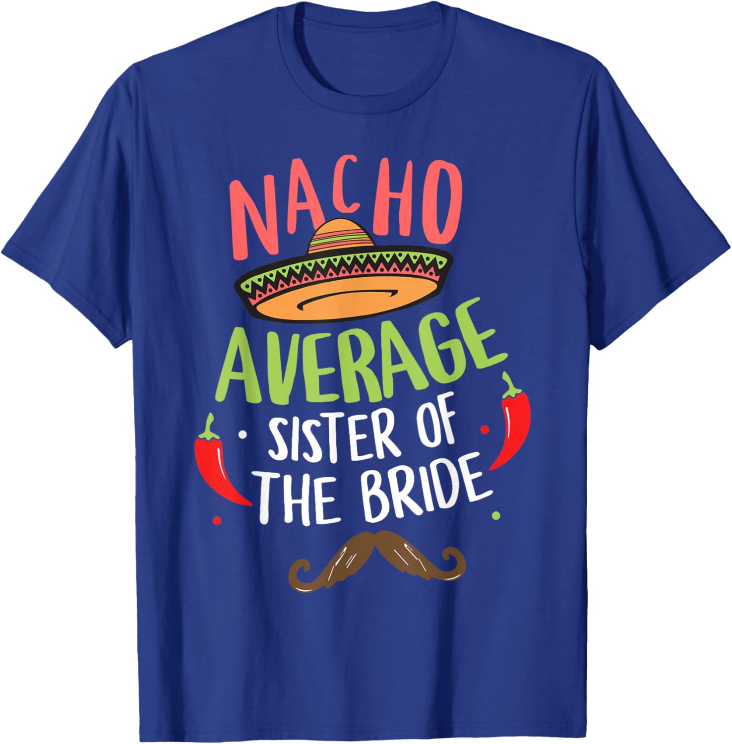 Nacho Average Sister of the Bride Mexican Mustache T-Shirt - T-Shirt | Royal