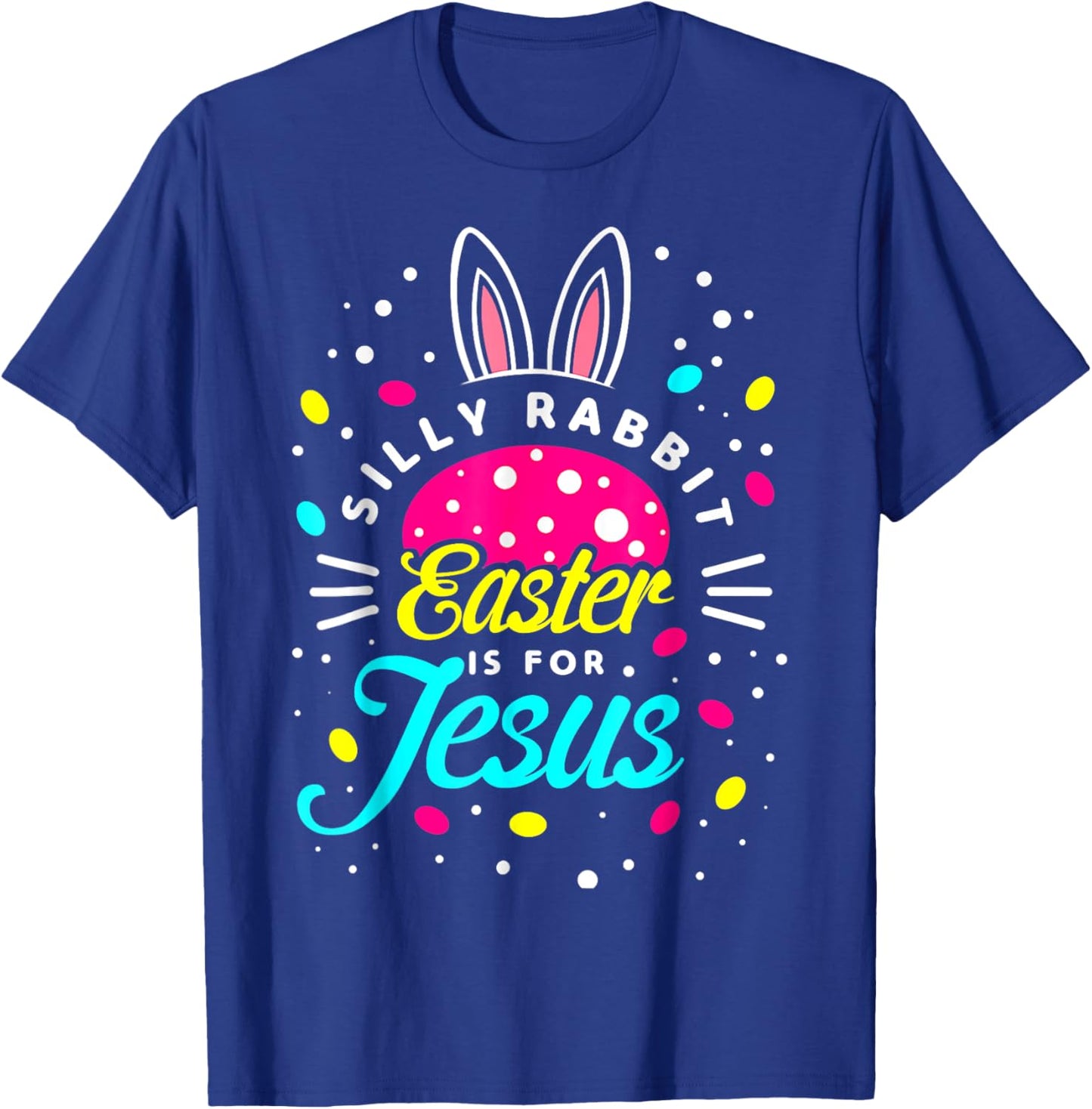 Silly Rabbit Easter Is For Jesus | Toddler Bunny Christians T-Shirt - T-Shirt | Royal