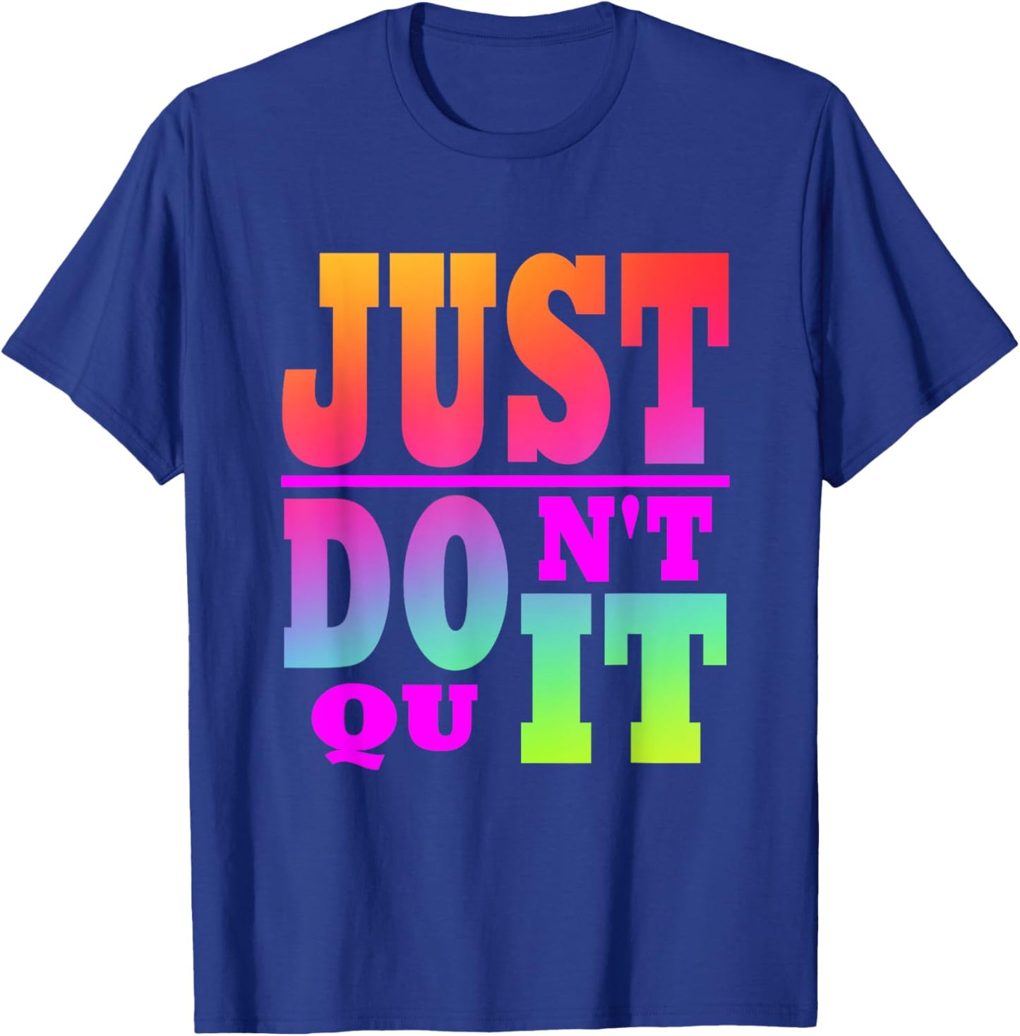 Just Don't Quit - Do It , Motivational Apparel T-Shirt - T-Shirt | Royal