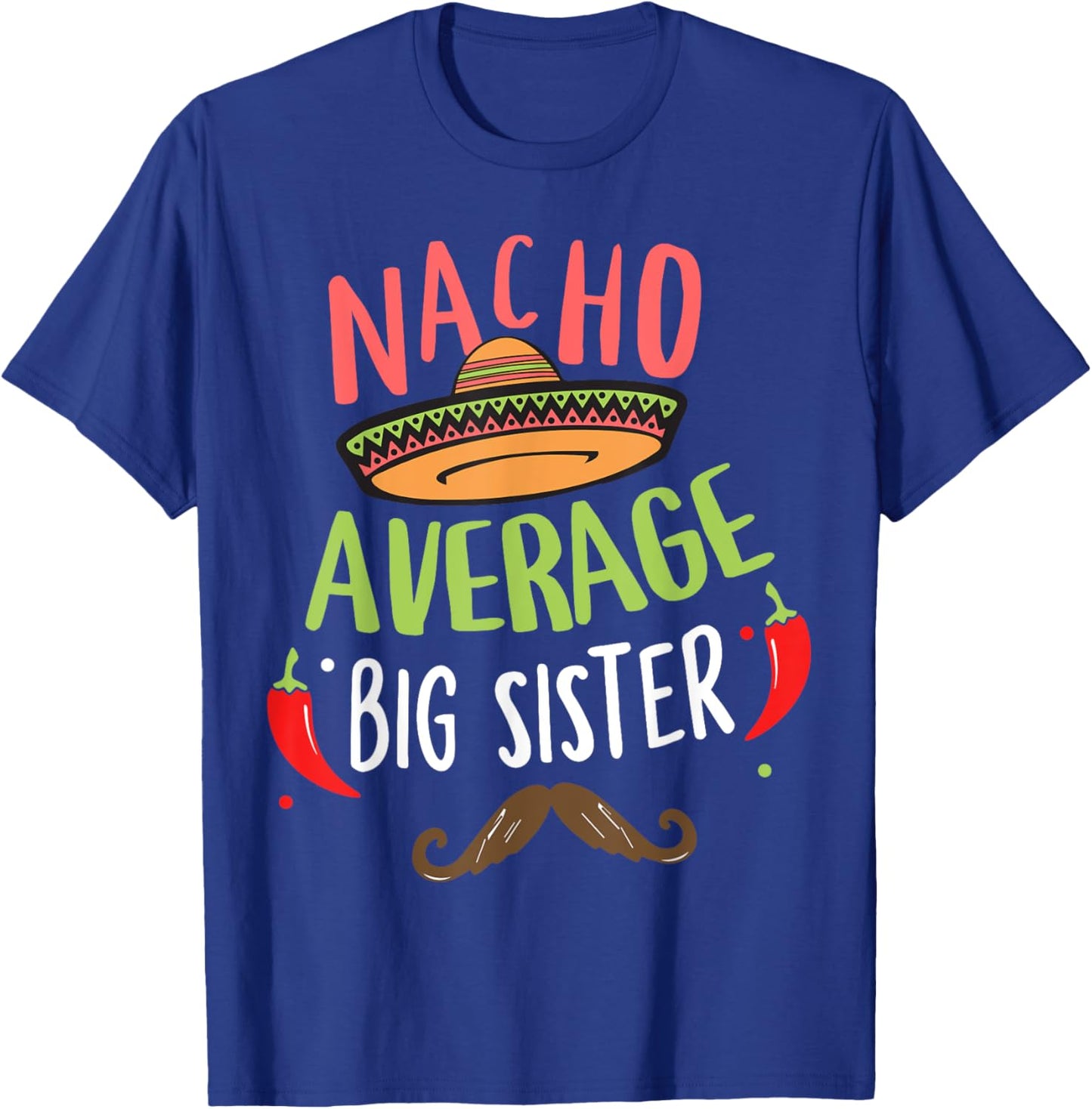Nacho Average Big Sister Mexican Mustache Cinco de Mayo T-Shirt - T-Shirt | Royal