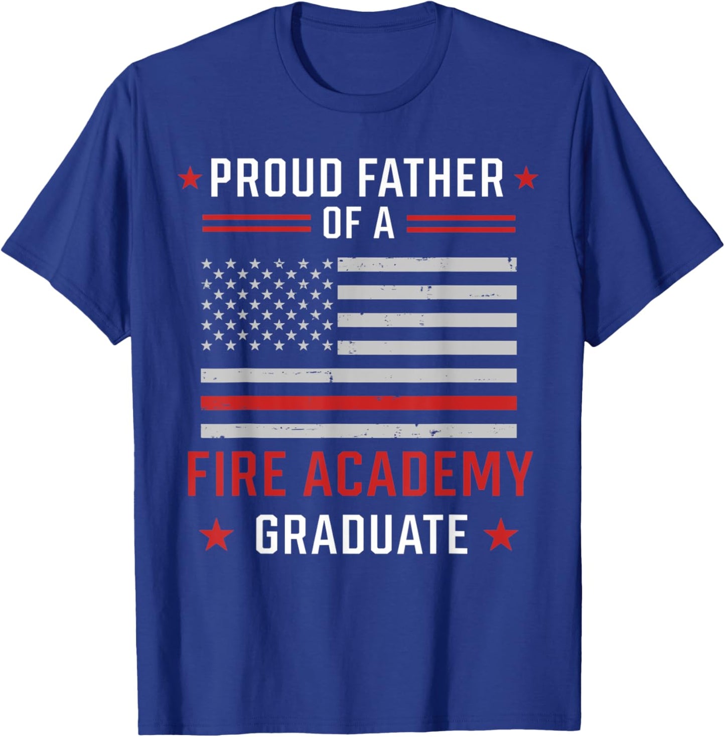 Proud Father Of A Fire Academy Graduate T-Shirt - T-Shirt | Royal
