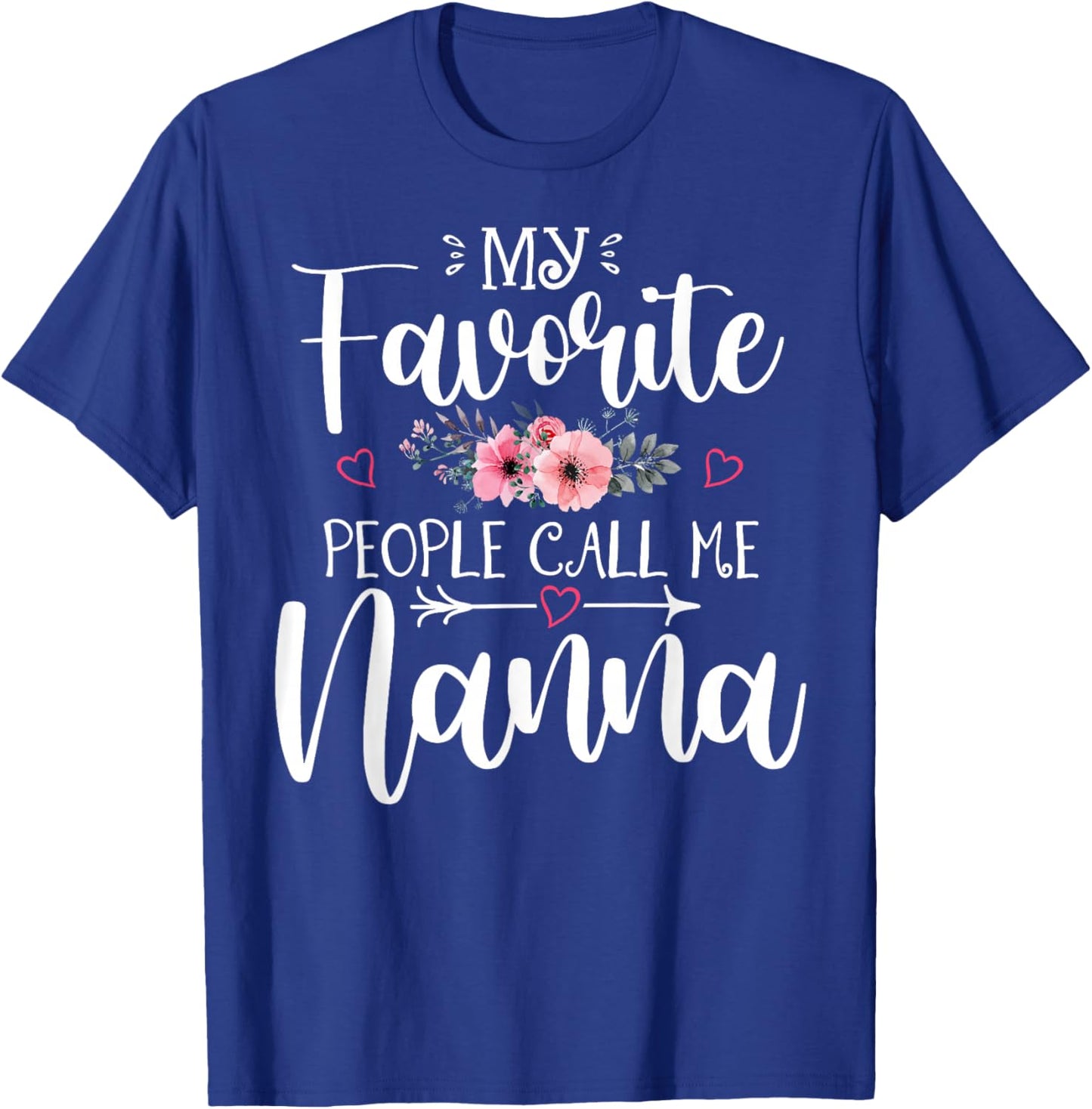 My Favorite People Call Me Nanna Funny Floral Mother's Day T-Shirt - T-Shirt | Royal