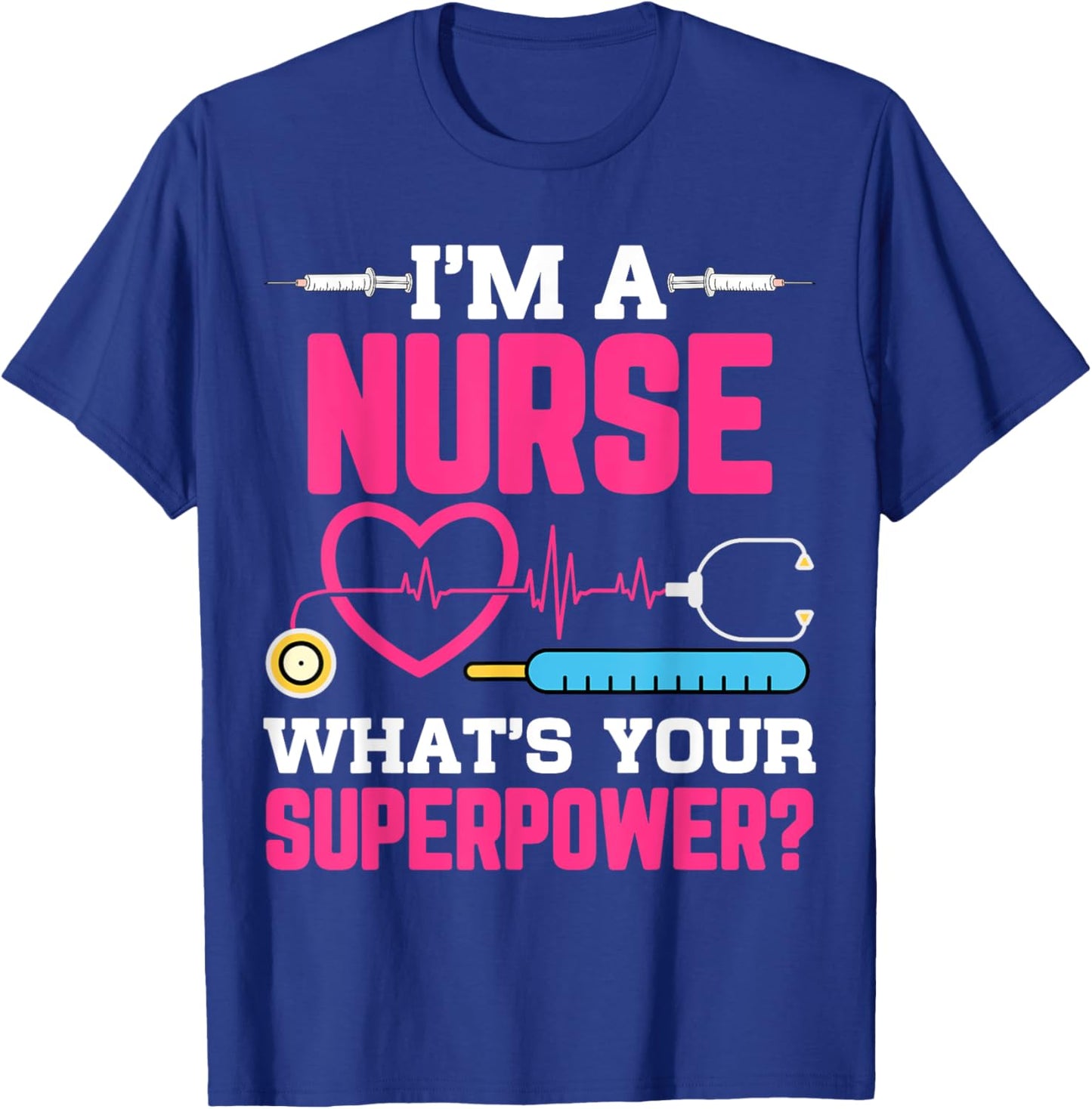 I'm A Nurse What's Your Superpower Funny Nursing CNA RN LPN T-Shirt - T-Shirt | Royal