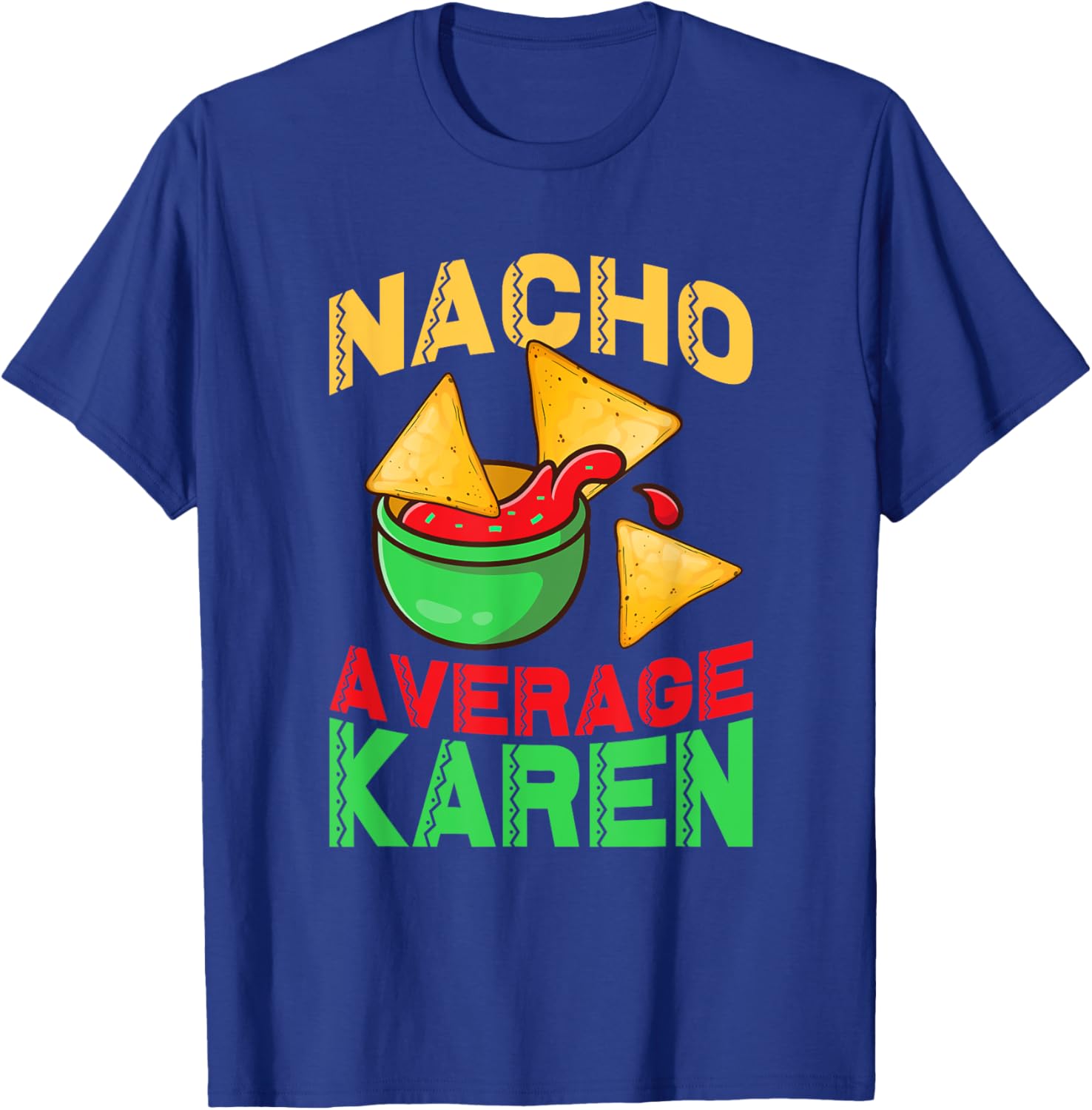 Nacho Average Karen Cinco De Mayo Don't Be A Karen T-Shirt - T-Shirt | Royal