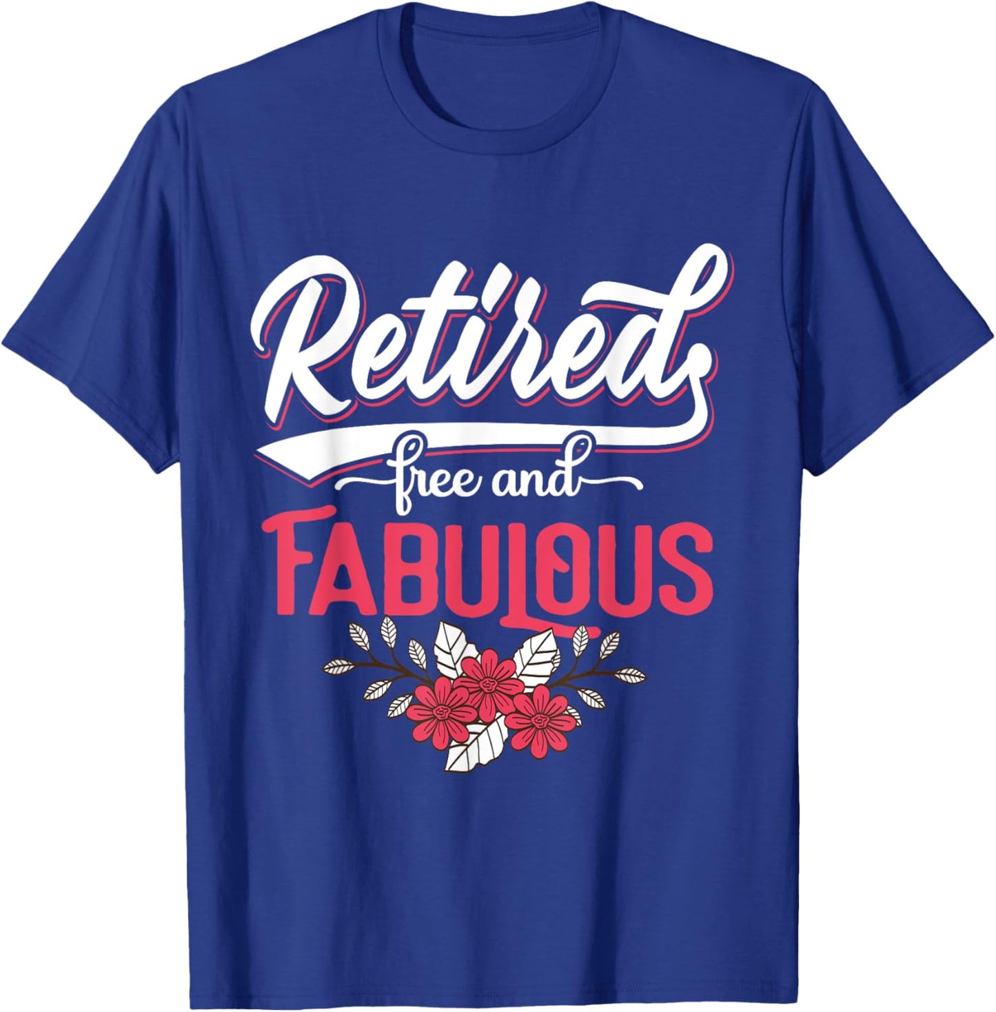 Retired Free and Fabulous Retirement Gift Men T-Shirt - T-Shirt | Royal