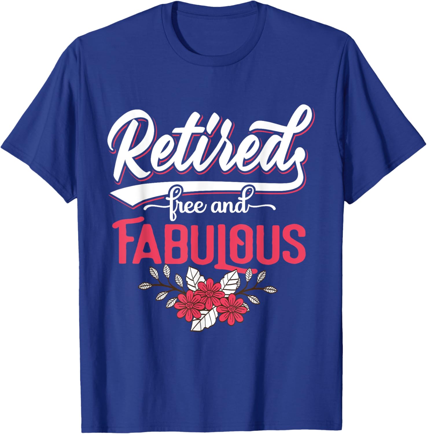 Retired Free and Fabulous Retirement Gift Men T-Shirt - T-Shirt | Royal