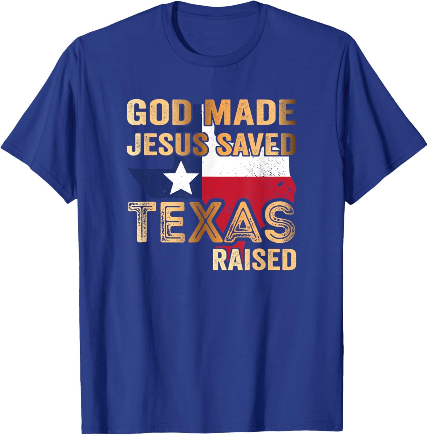 God Made Jesus saved Texas raised T-Shirt - T-Shirt | Royal