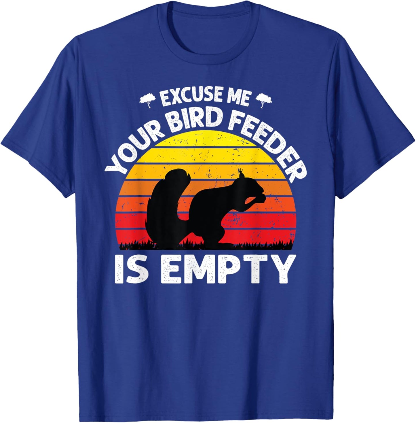 Excuse Me Your Bird Feeder Is Empty Funny bird lover saying T-Shirt - T-Shirt | Royal