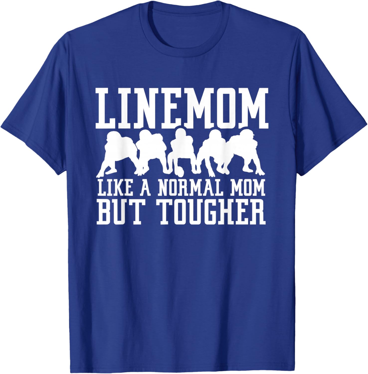 Linemom Like a Regular Mom But Tougher Football Lineman Mom T-Shirt - T-Shirt | Royal