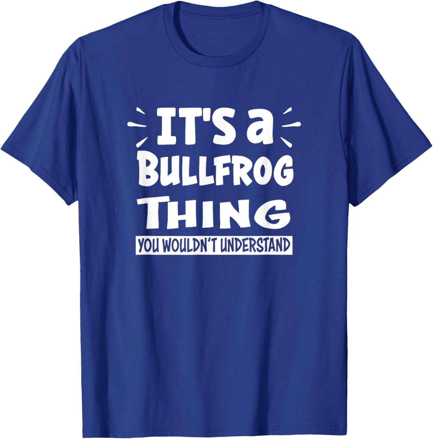 It's A Bullfrog Thing You Wouldn't Understand Aninal Lovers T-Shirt - T-Shirt | Royal