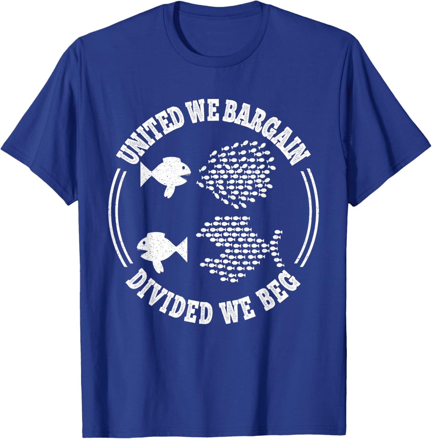 United We Bargain, Divided We Beg, Labor Union Protest T-Shirt - T-Shirt | Royal