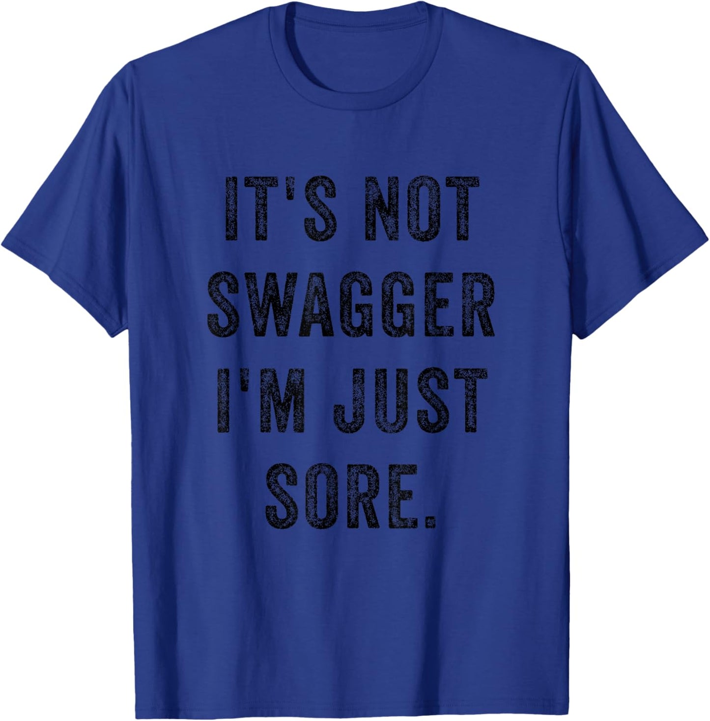 It's Not Swagger I'm Just Sore Funny Gym Training Exercise T-Shirt - T-Shirt | Royal