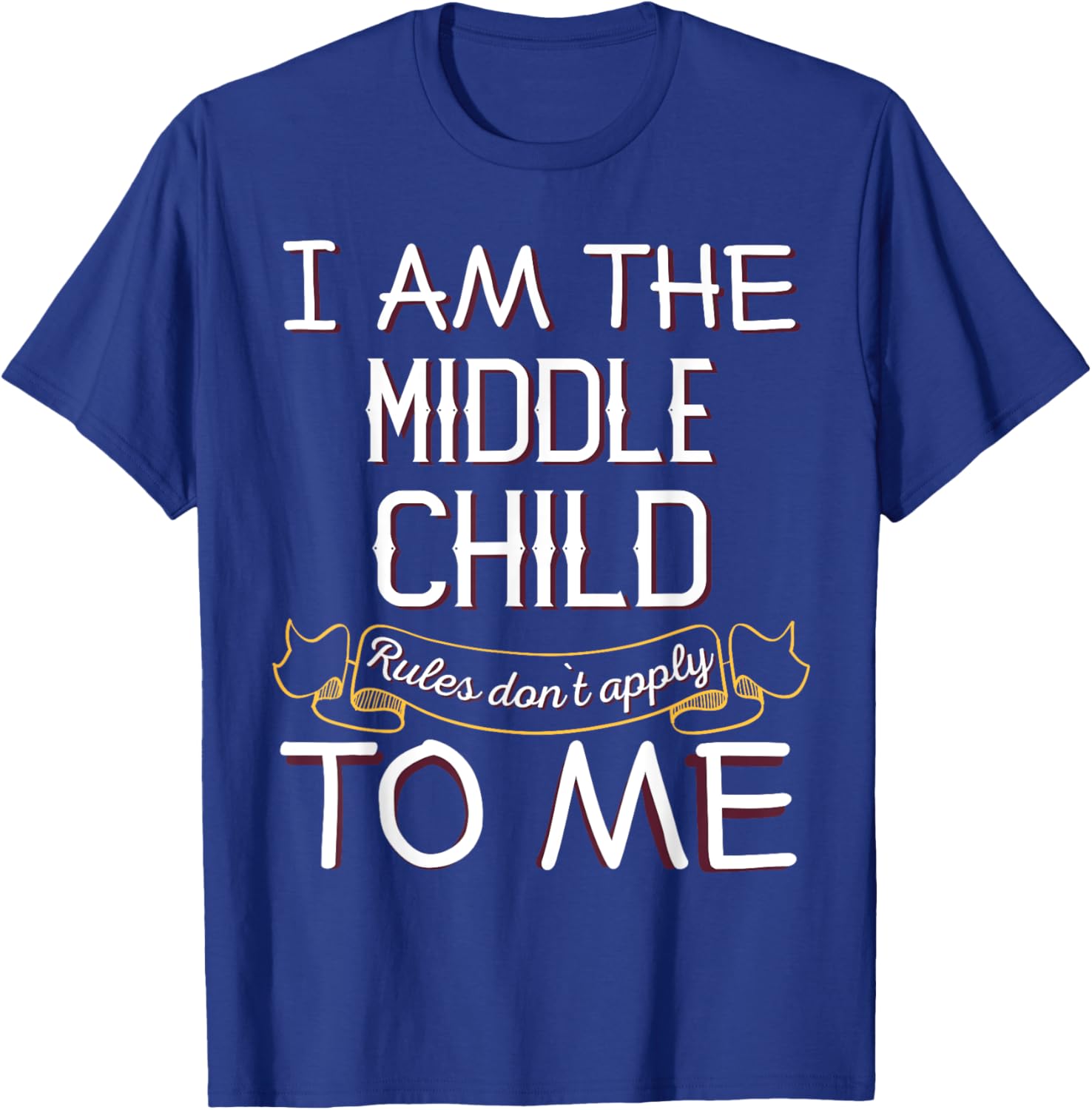 I'M The Middle Child - Rules Don'T Apply To Me T-Shirt - T-Shirt | Royal
