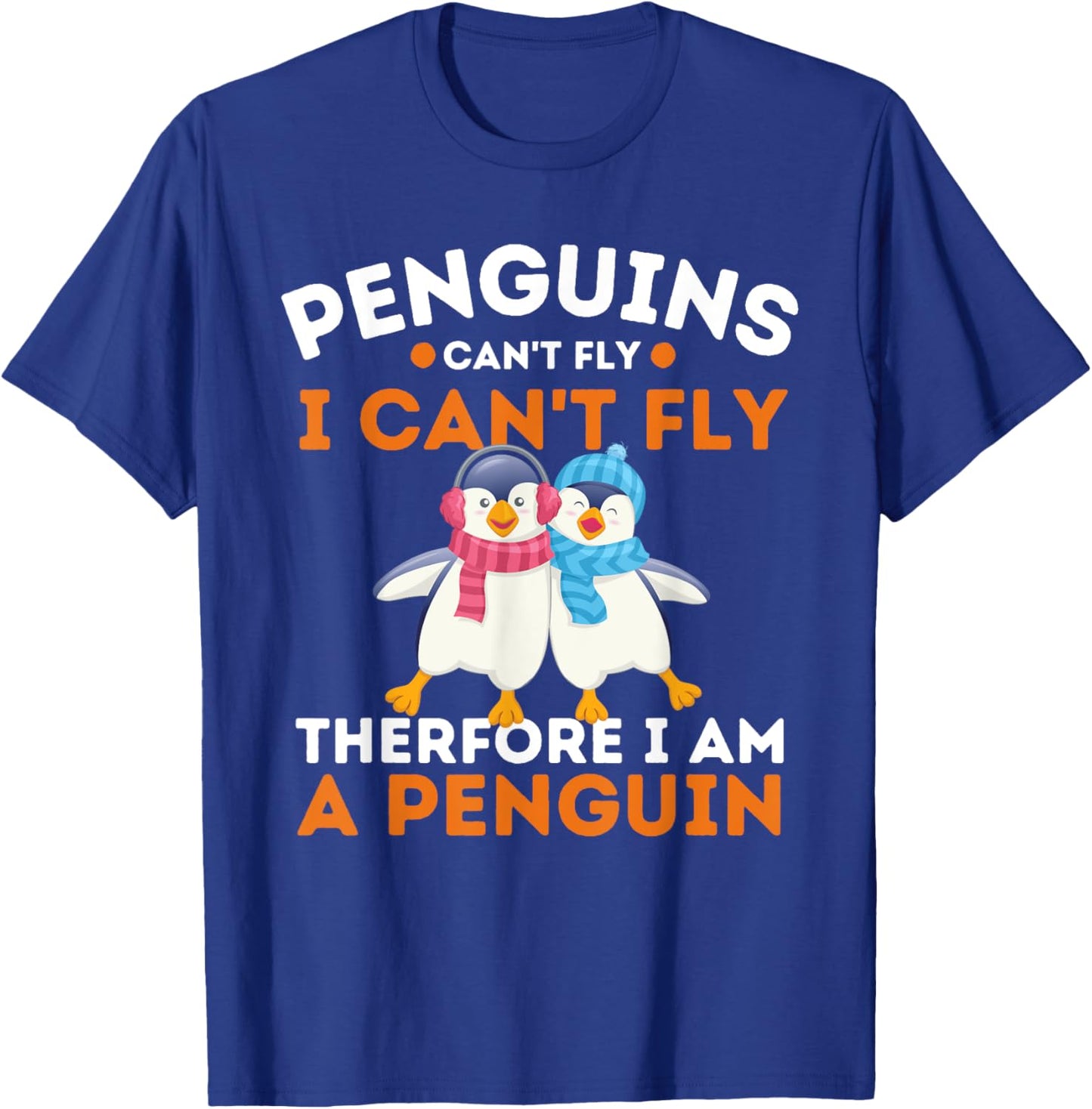 Penguins Can't Fly I Can't Fly Therefore I Am A Penguin T-Shirt - T-Shirt | Royal