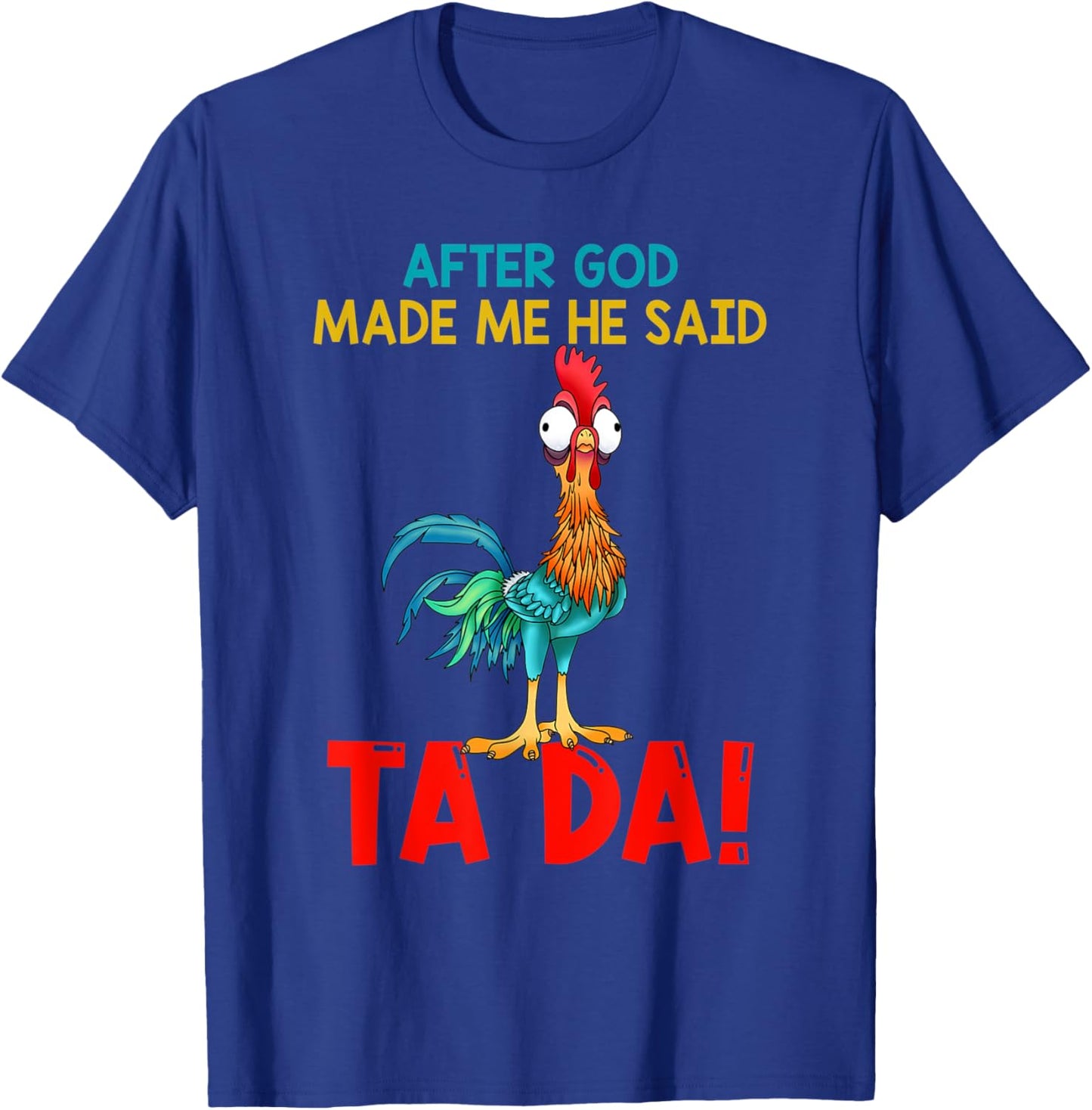 After God Made Me He Said Tada, Funny Chicken Outfits T-Shirt - T-Shirt | Royal