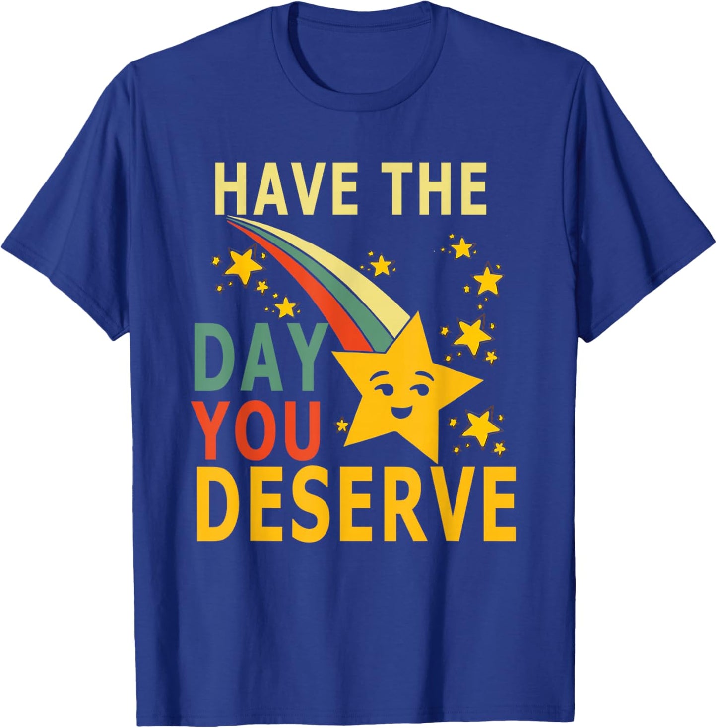 Have The Day You Deserve Saying Cool Motivational Quote T-Shirt - T-Shirt | Royal
