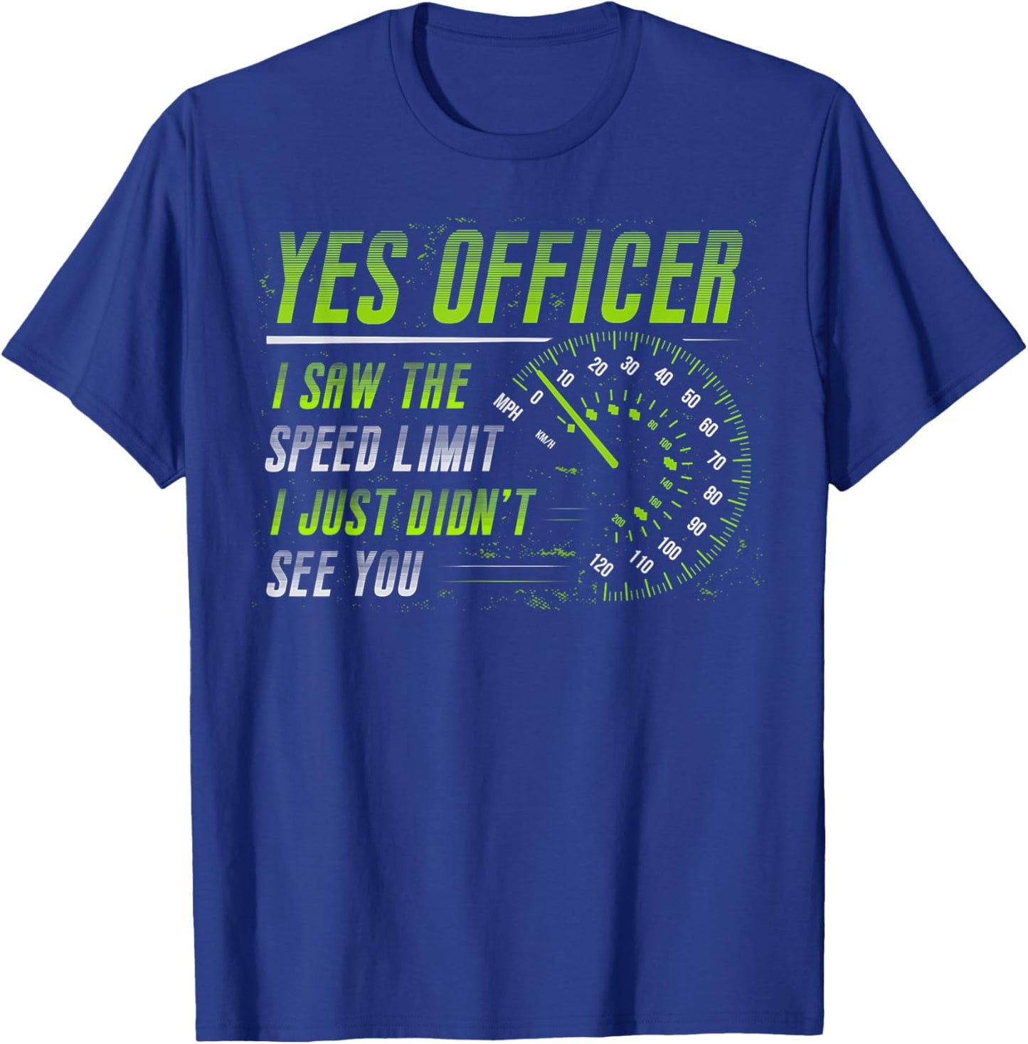 Yes Officer I Saw The Speed Limit Car Lover T-Shirt - T-Shirt | Royal