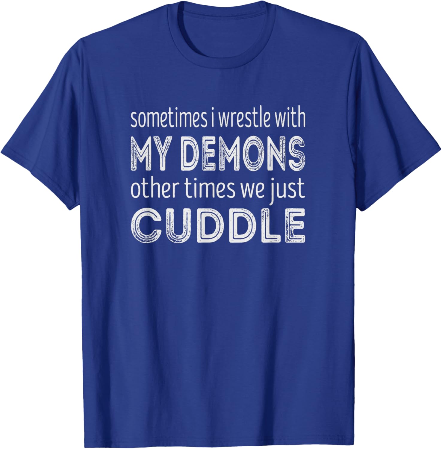 Funny And Sarcastic Sayings Sometimes I Wrestle With My Demons Other Times We Just Cuddle Black -Adults Small T-Shirt - T-Shirt | Royal