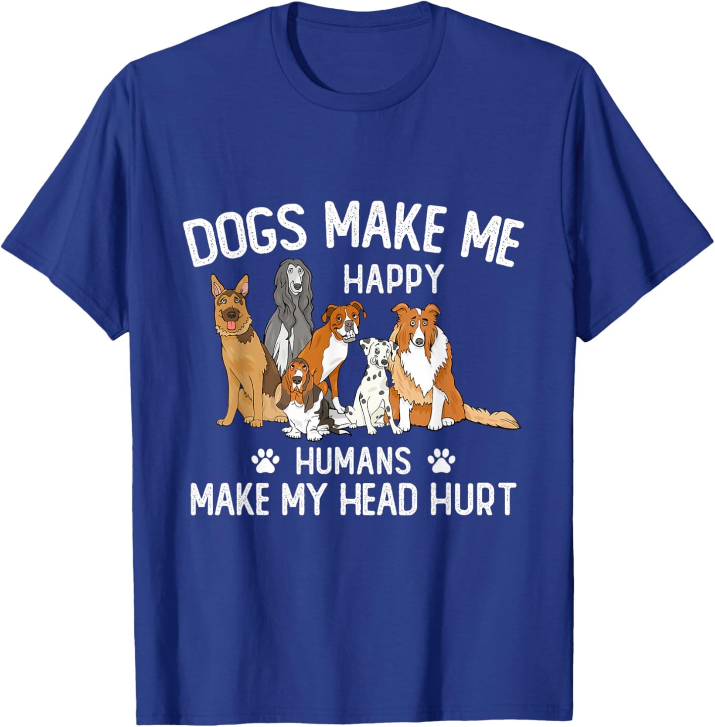 Dogs Make Me Happy Humans Make My Head Hurt Funny Dog Gifts T-Shirt - T-Shirt | Royal