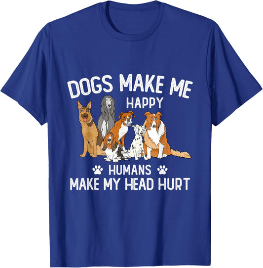 Dogs Make Me Happy Humans Make My Head Hurt Funny Dog Gifts T-Shirt - T-Shirt | Royal