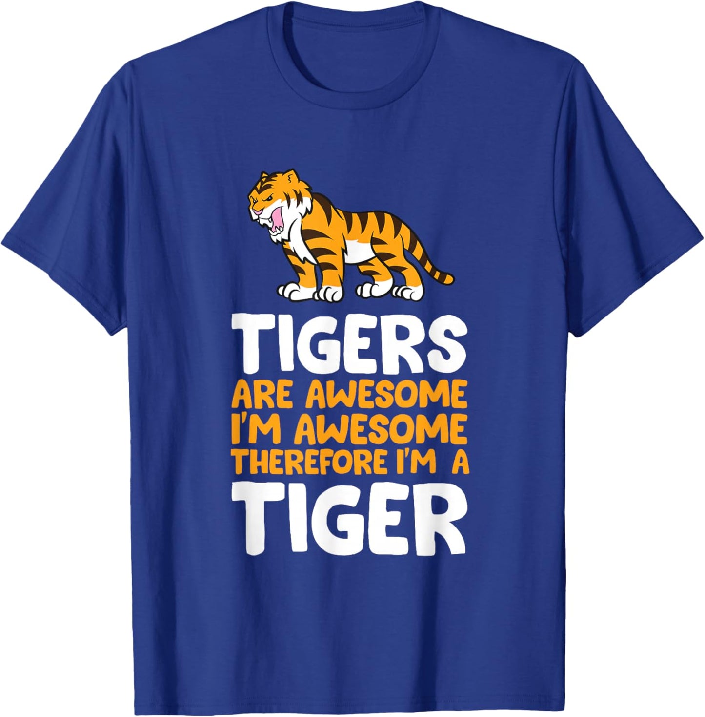 Tigers are Awesome. I'm Awesome Therefore I'm a Tiger Small T-Shirt - T-Shirt | Royal
