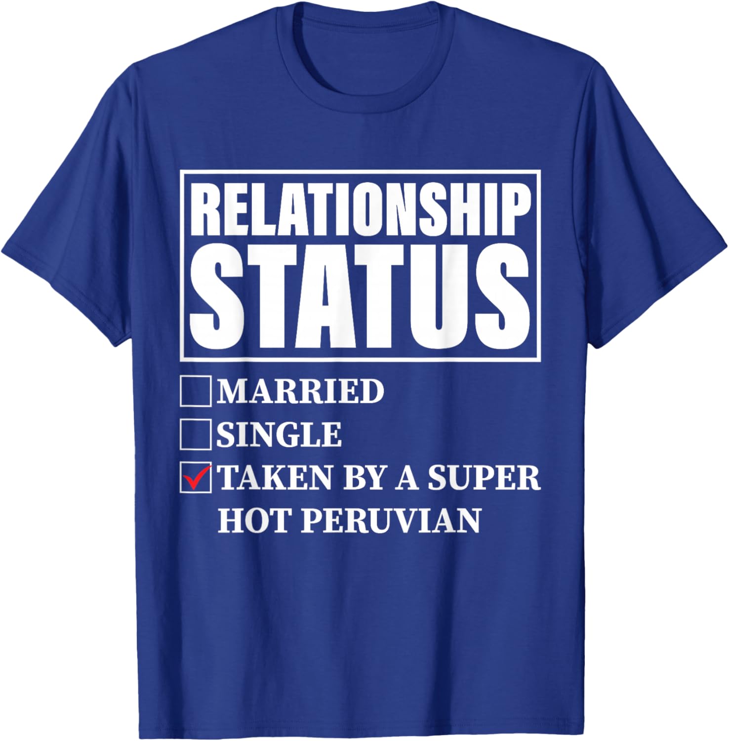 Peru Relationship Status - Taken By Super Hot Peruvian T-Shirt - T-Shirt | Royal