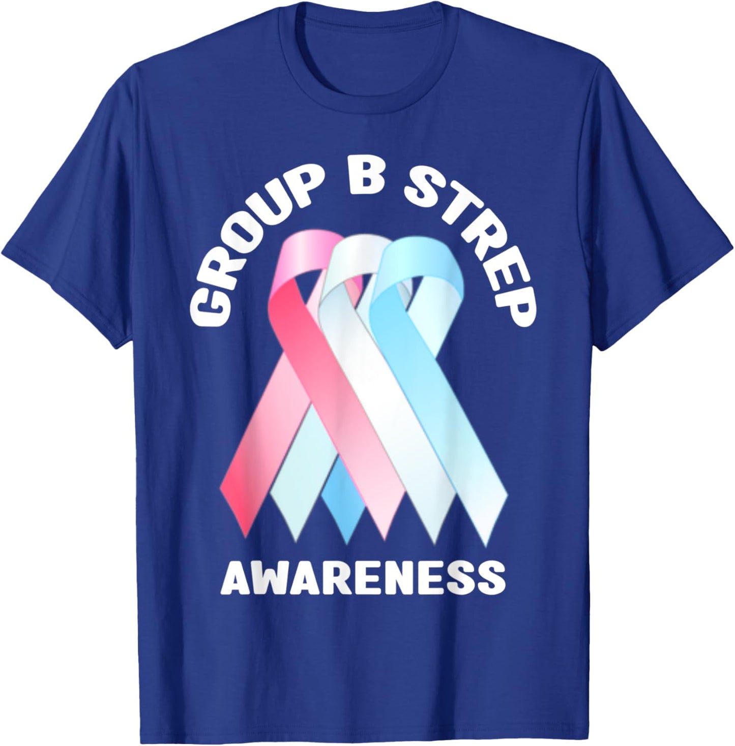 Group B Strep Awareness Shirt - Group B Strep Awareness T-Shirt - T-Shirt | Royal