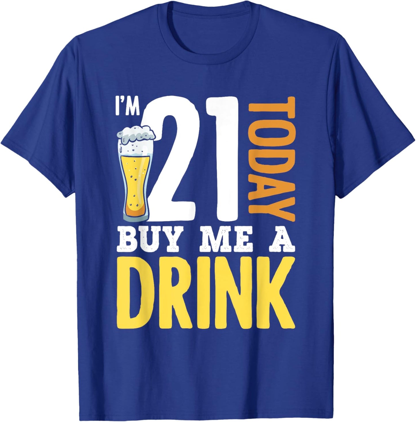 I'm 21 Today Buy Me A Drink Birthday for Adult Beer Lover T-Shirt - T-Shirt | Royal