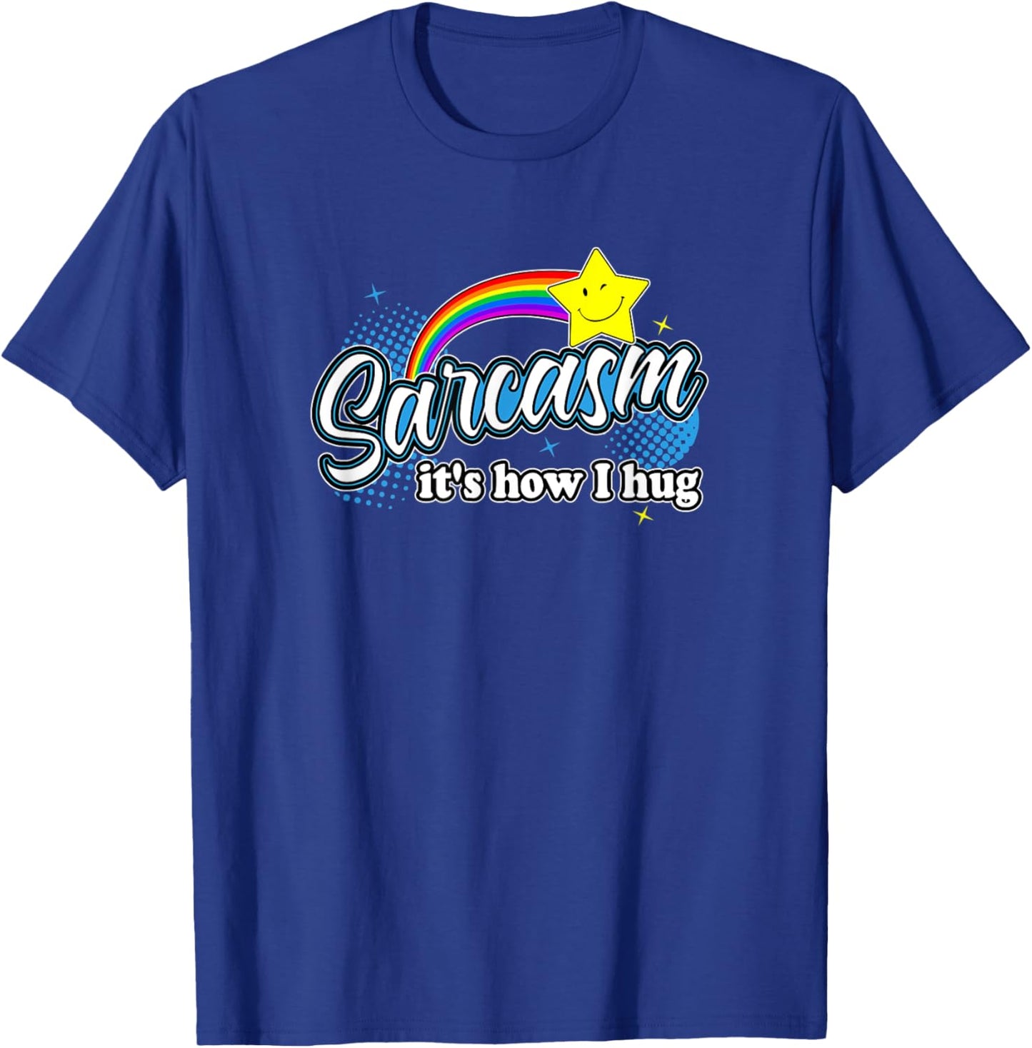Sarcasm It's How I Hug Funny Novelty Colorful Rainbow Stars T-Shirt - T-Shirt | Royal