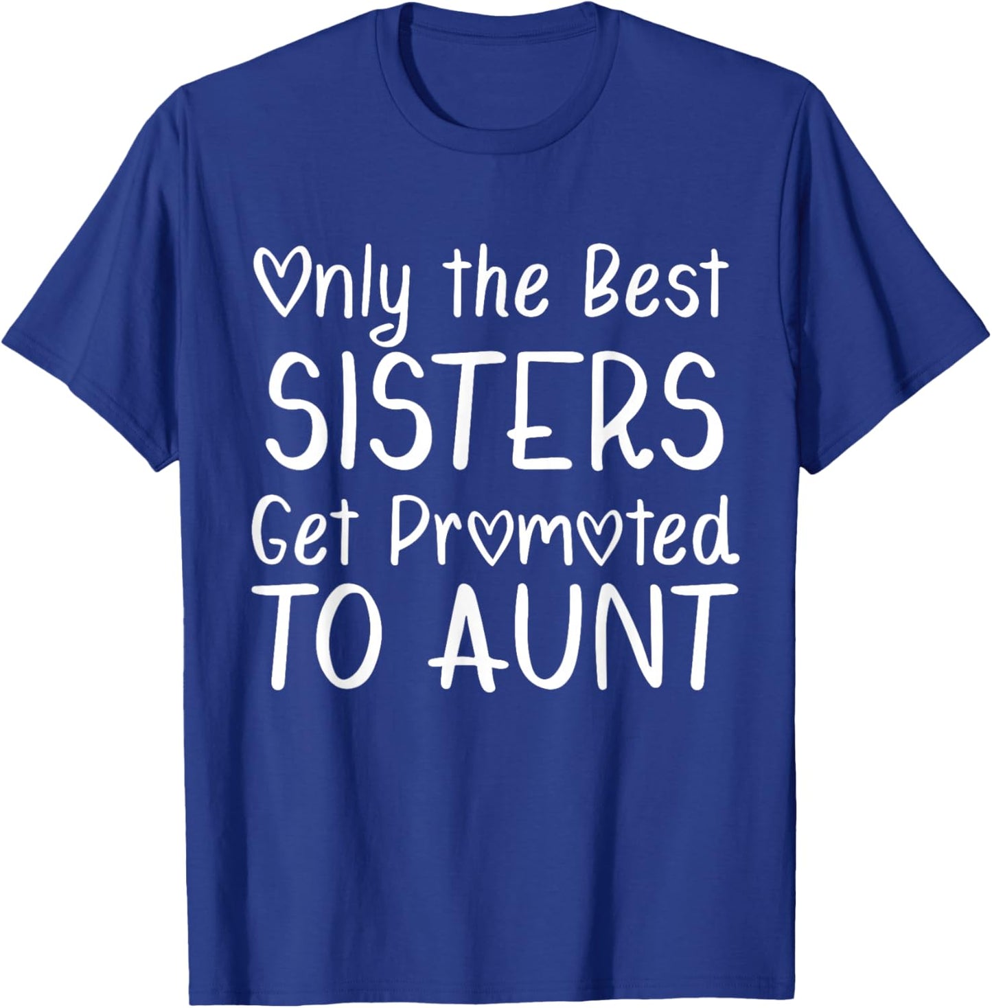 Only the Best Sisters Get Promoted to Aunt Pregnancy T-Shirt - T-Shirt | Royal
