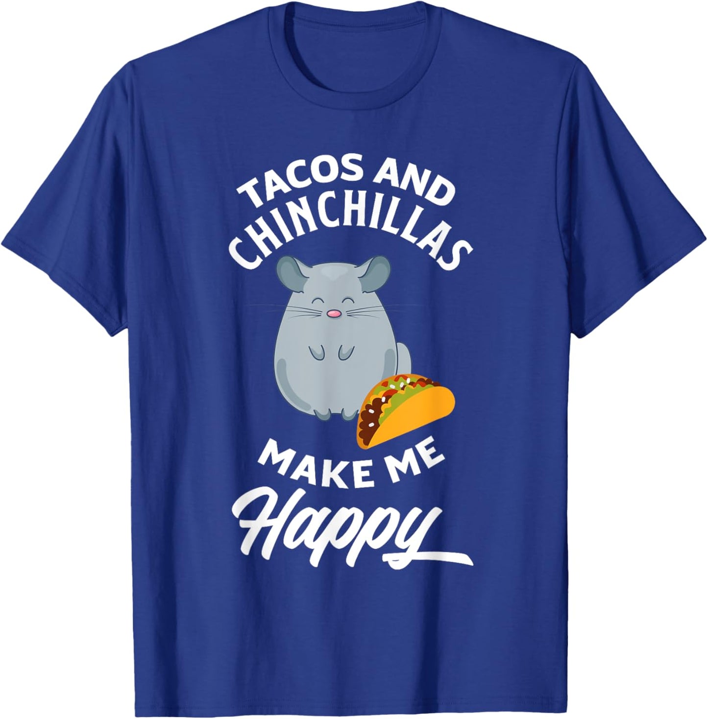 Tacos And Chinchillas Make Me Happy Funny Chinchilla T-Shirt - T-Shirt | Royal
