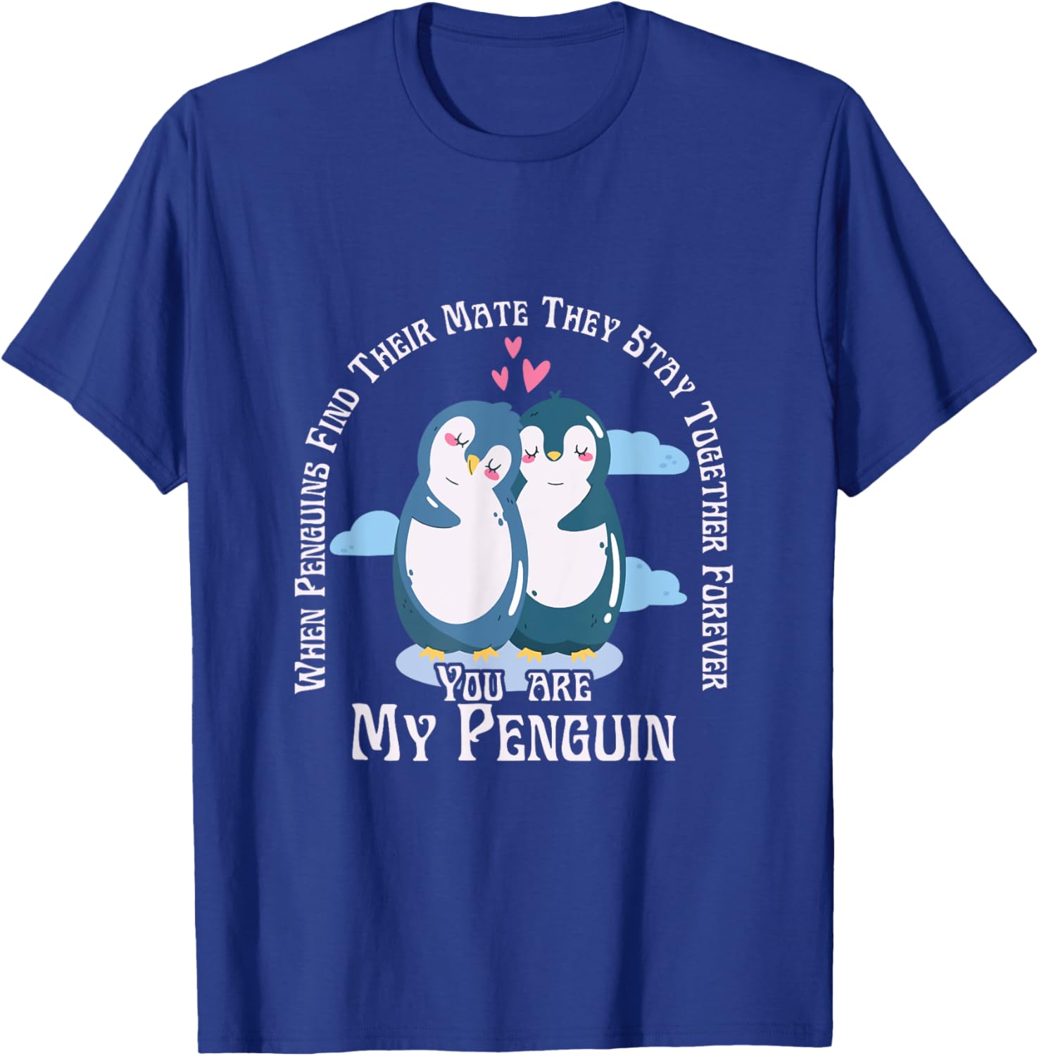 When Penguins Find Their Mate They Stay Together Forever T-Shirt - T-Shirt | Royal