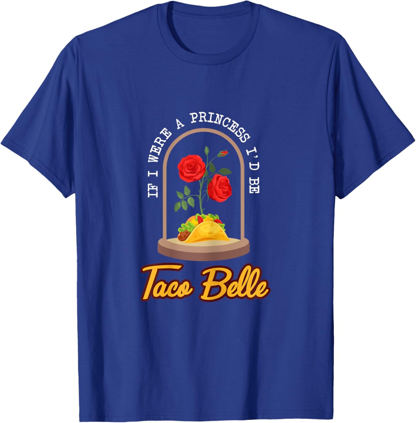 If I Were a Princess I'd Be Taco Belle Funny Taco T-Shirt - T-Shirt | Royal