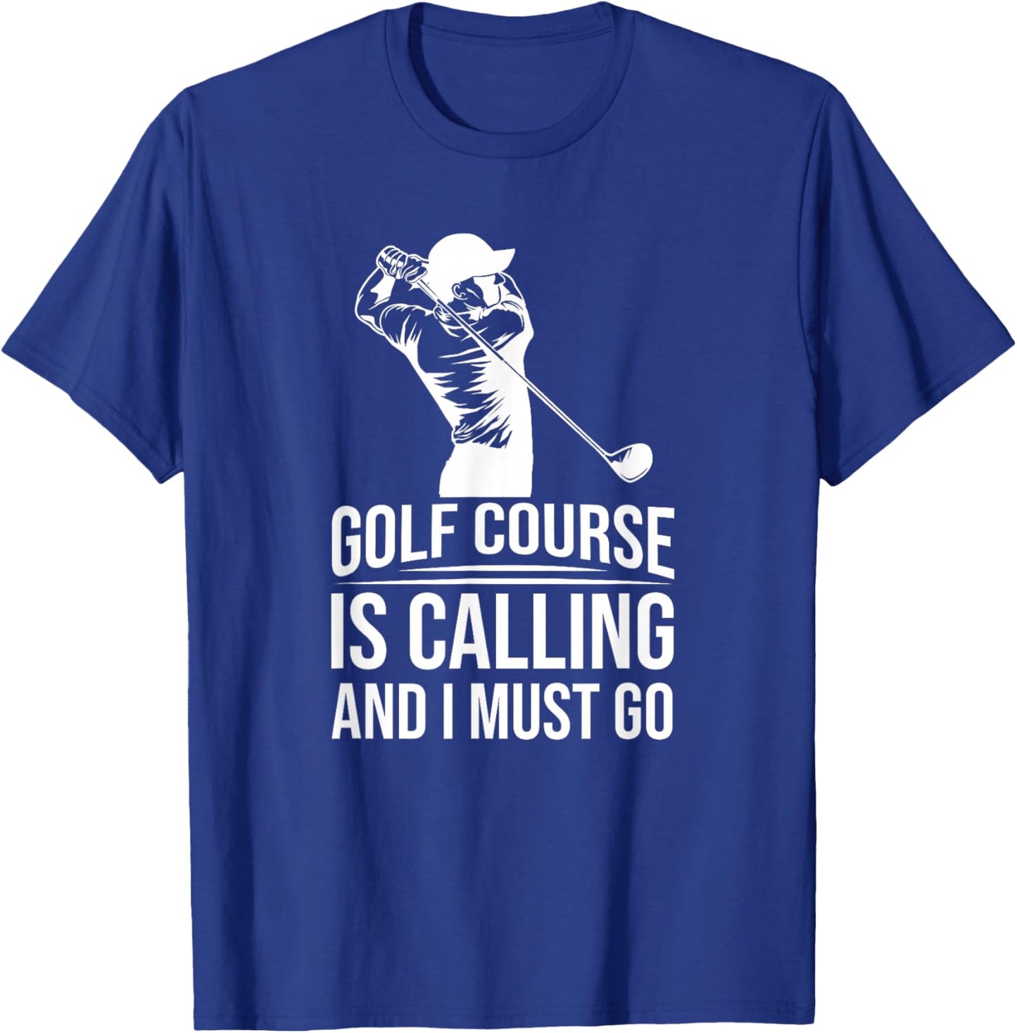 Funny Golf Golfer - The Golf Course Is Calling And I Must Go T-Shirt - T-Shirt | Royal