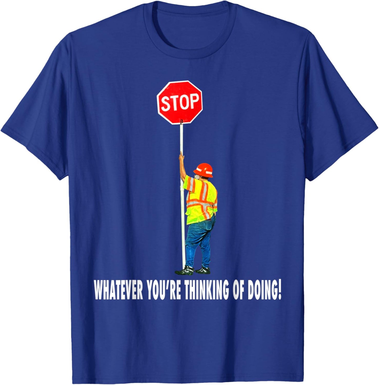 Flagger Traffic Control Stop Whatever T-Shirt - T-Shirt | Royal