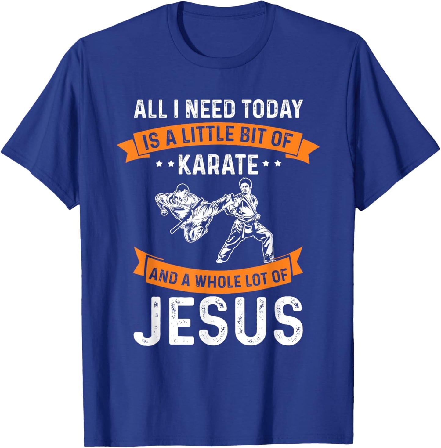Need Karate Jesus Christian God Love Sports Fighting T-Shirt - T-Shirt | Royal