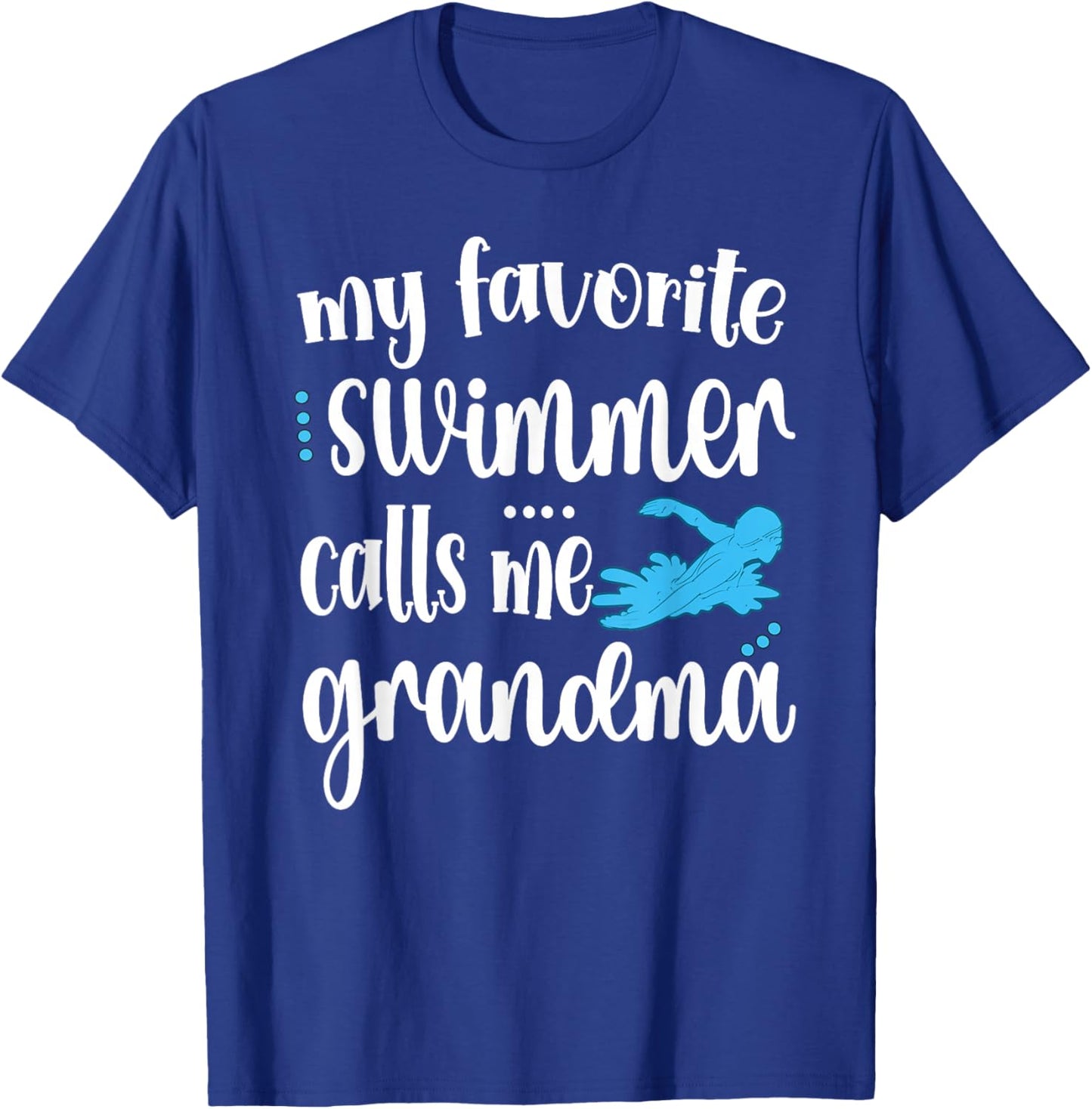 My Favorite Swimmer Calls Me Swim Grandma T-Shirt - T-Shirt | Royal